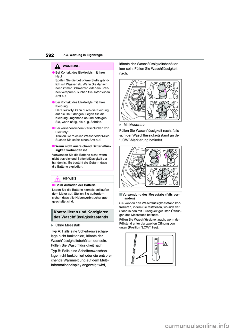 TOYOTA RAV4 2020  Betriebsanleitungen (in German) 5927-3. Wartung in Eigenregie
Ohne Messstab 
Typ A: Falls eine Scheibenwaschan- 
lage nicht funktion iert, könnte der  
Waschflüssigkeitsbehälter leer sein. 
Füllen Sie Waschflüssigkeit nach. 