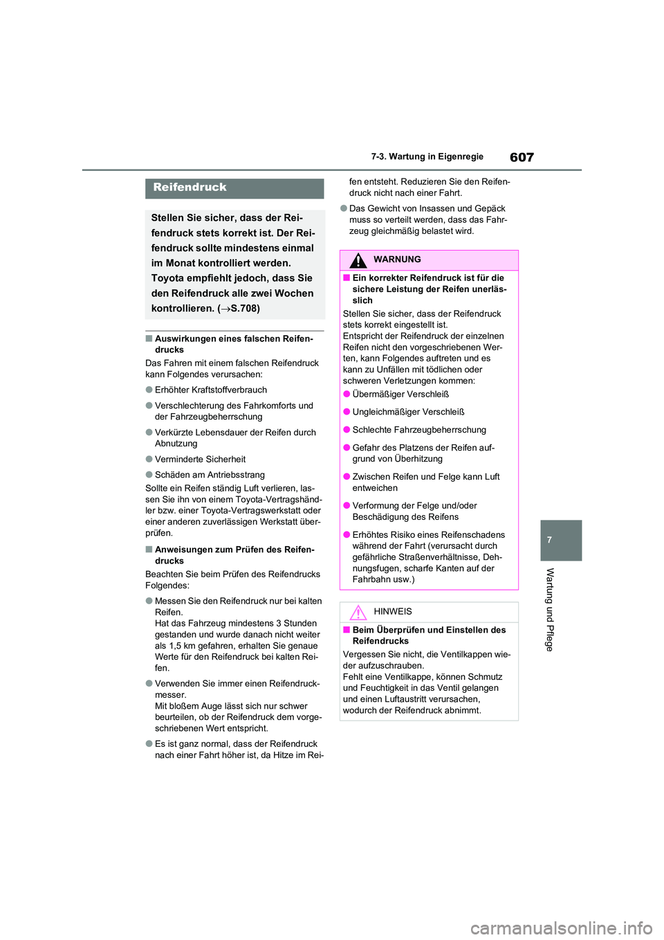 TOYOTA RAV4 2020  Betriebsanleitungen (in German) 607
7 
7-3. Wartung in Eigenregie
Wartung und Pflege
■Auswirkungen eines falschen Reifen- drucks 
Das Fahren mit einem falschen Reifendruck  
kann Folgendes verursachen:
●Erhöhter Kraftstoffverbr
