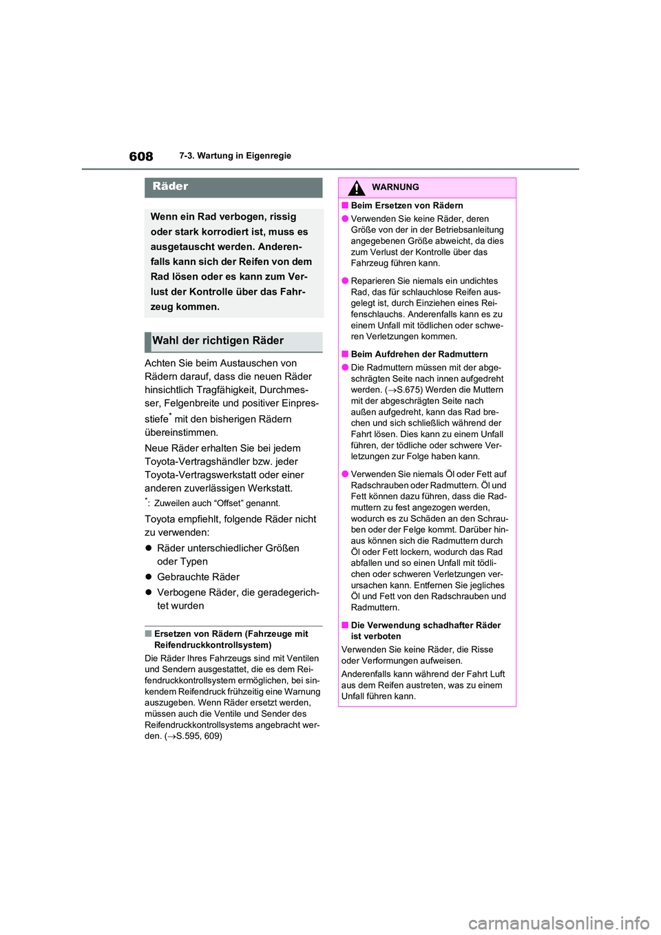 TOYOTA RAV4 2020  Betriebsanleitungen (in German) 6087-3. Wartung in Eigenregie
Achten Sie beim Austauschen von  
Rädern darauf, dass die neuen Räder 
hinsichtlich Tragfähigkeit, Durchmes-
ser, Felgenbreite und positiver Einpres- 
stiefe* mit den 