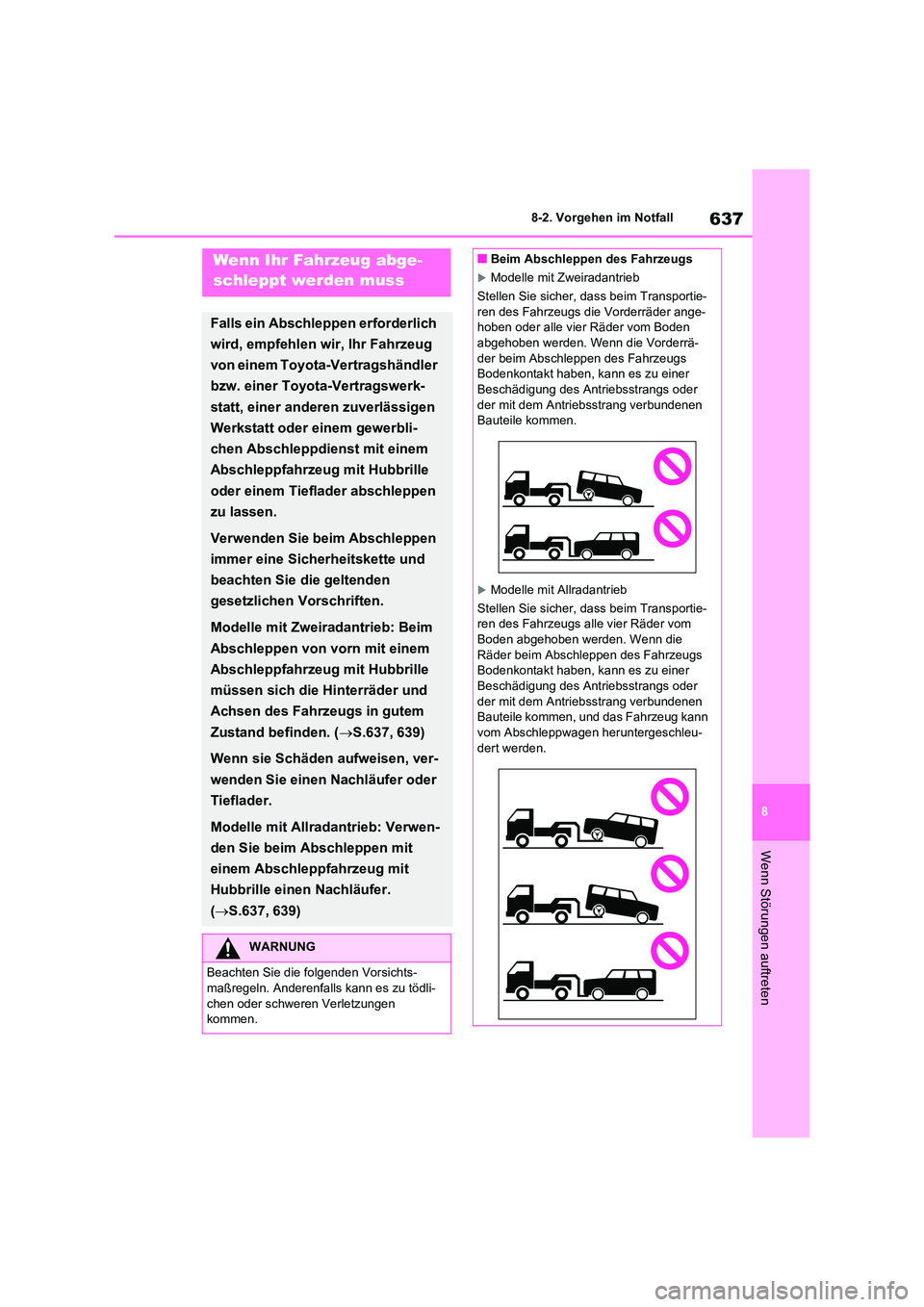 TOYOTA RAV4 2020  Betriebsanleitungen (in German) 637
8 
8-2. Vorgehen im Notfall
Wenn Störungen auftreten
8-2.Vorgehen im NotfallWenn Ihr Fahrzeug abge- 
schleppt werden muss
Falls ein Abschleppen erforderlich  
wird, empfehlen wir, Ihr Fahrzeug 
v