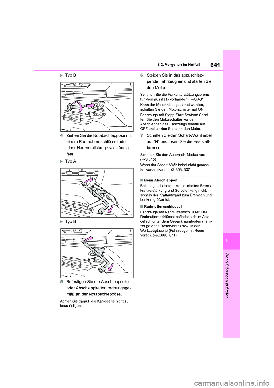 TOYOTA RAV4 2020  Betriebsanleitungen (in German) 641
8 
8-2. Vorgehen im Notfall
Wenn Störungen auftreten
Typ B 
4 Ziehen Sie die Notabschleppöse mit  
einem Radmutternschlüssel oder 
einer Hartmetallstange vollständig 
fest.
Typ A
Typ 