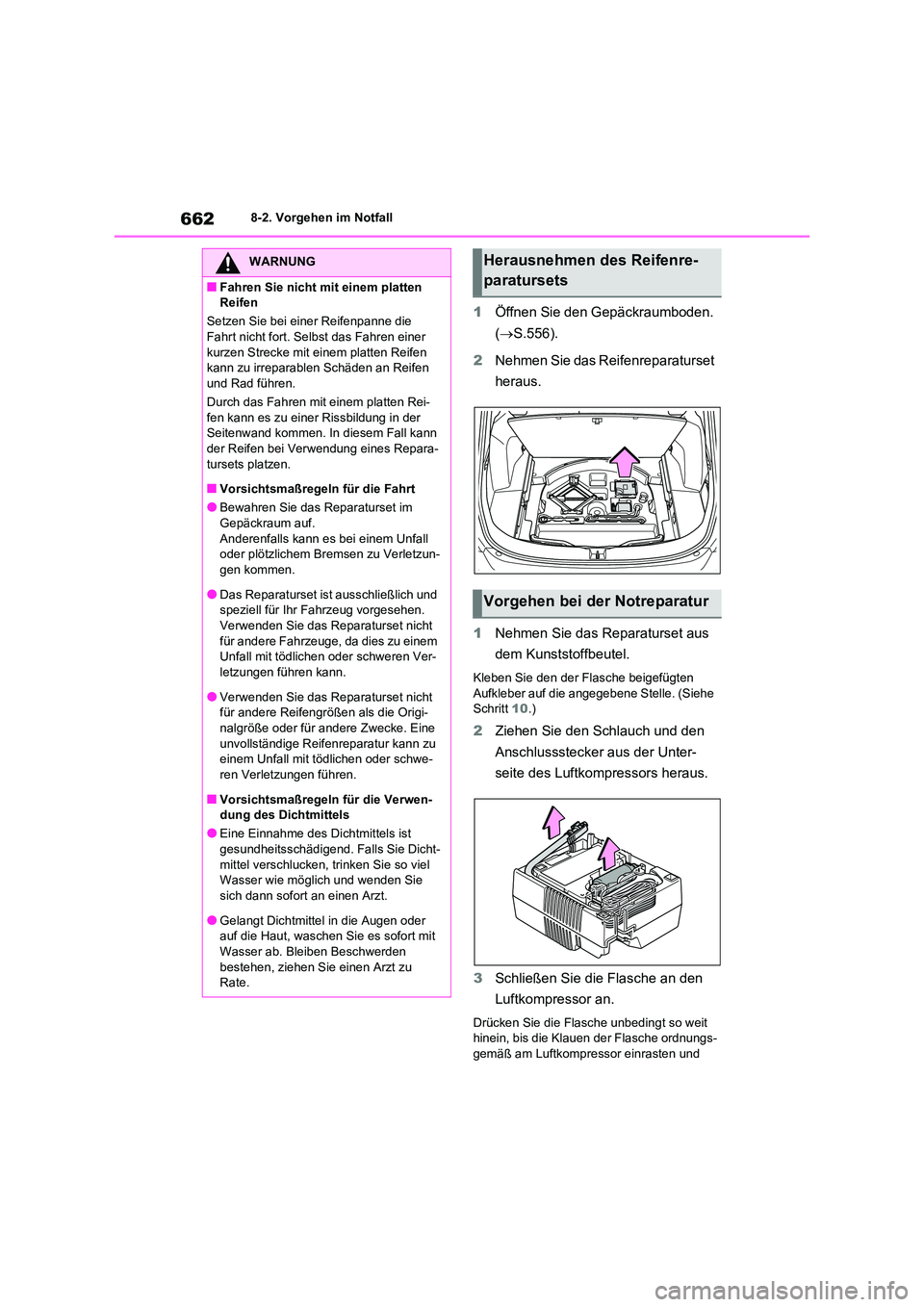 TOYOTA RAV4 2020  Betriebsanleitungen (in German) 6628-2. Vorgehen im Notfall
1Öffnen Sie den Gepäckraumboden.  
( S.556). 
2 Nehmen Sie das Reifenreparaturset  
heraus. 
1 Nehmen Sie das Reparaturset aus  
dem Kunststoffbeutel.
Kleben Sie den d