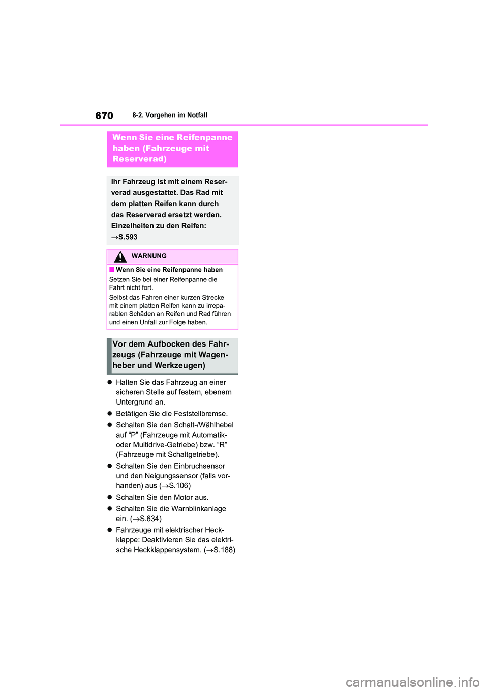 TOYOTA RAV4 2020  Betriebsanleitungen (in German) 6708-2. Vorgehen im Notfall
Halten Sie das Fahrzeug an einer  
sicheren Stelle auf festem, ebenem 
Untergrund an. 
 Betätigen Sie die Feststellbremse. 
 Schalten Sie den Schalt-/Wählhebel  