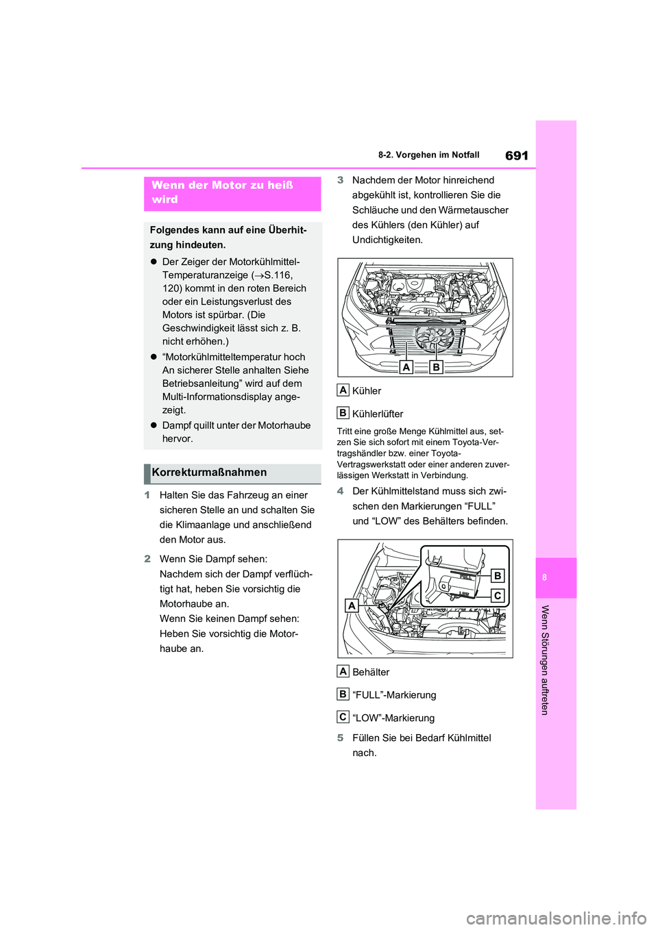 TOYOTA RAV4 2020  Betriebsanleitungen (in German) 691
8 
8-2. Vorgehen im Notfall
Wenn Störungen auftreten
1 Halten Sie das Fahrzeug an einer  
sicheren Stelle an und schalten Sie 
die Klimaanlage und anschließend 
den Motor aus. 
2 Wenn Sie Dampf 