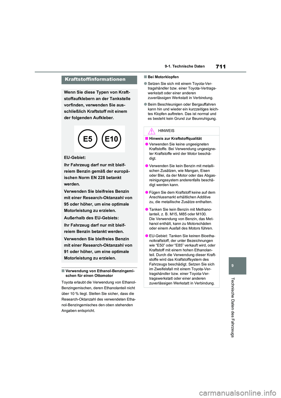 TOYOTA RAV4 2020  Betriebsanleitungen (in German) 711
9 
9-1. Technische Daten
Technische Daten des Fahrzeugs
■Verwendung von Ethanol-Benzingemi- schen für einen Ottomotor 
Toyota erlaubt die Verwendung von Ethanol- 
Benzingemischen, deren Ethanol