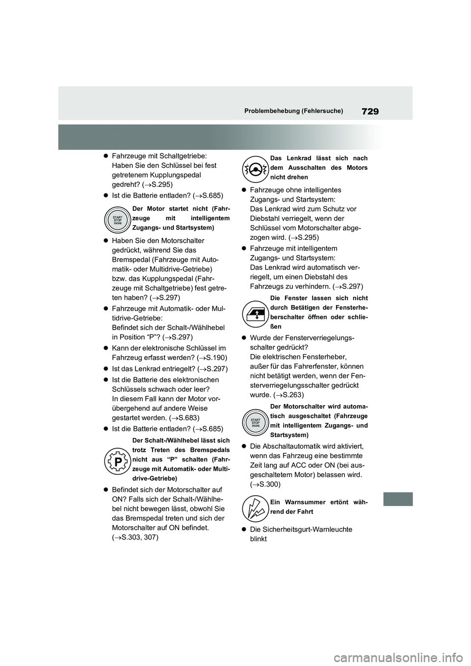 TOYOTA RAV4 2020  Betriebsanleitungen (in German) 729Problembehebung (Fehlersuche)
Fahrzeuge mit Schaltgetriebe: 
Haben Sie den Schlüssel bei fest 
getretenem Kupplungspedal 
gedreht? ( S.295) 
 Ist die Batterie entladen? (S.685) 
 Ha