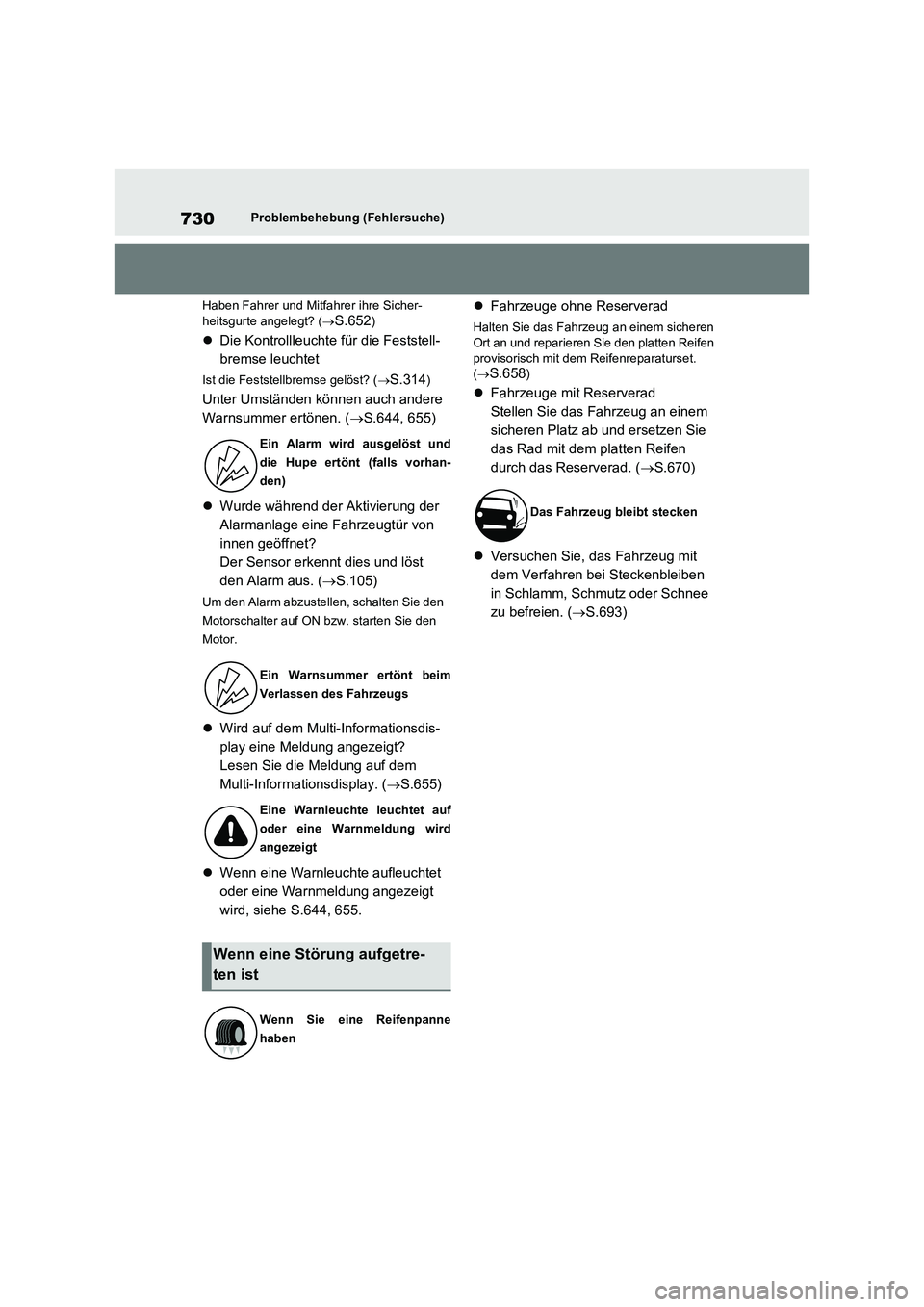 TOYOTA RAV4 2020  Betriebsanleitungen (in German) 730Problembehebung (Fehlersuche)
Haben Fahrer und Mitfahrer ihre Sicher-
heitsgurte angelegt? (
S.652)
Die Kontrollleuchte für die Feststell-
bremse leuchtet
Ist die Feststellbremse gelöst? (