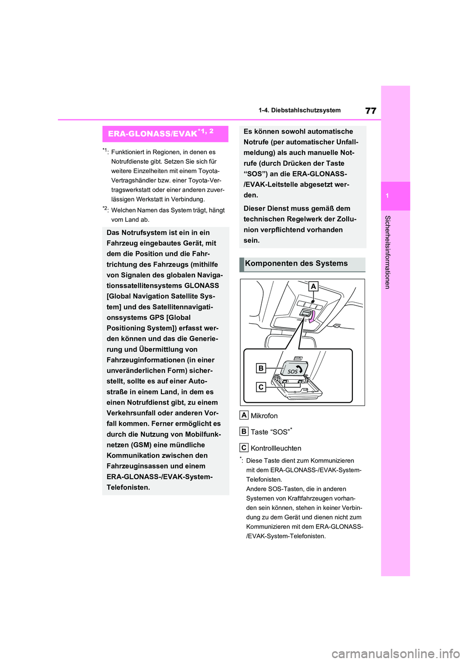 TOYOTA RAV4 2020  Betriebsanleitungen (in German) 77
1 
1-4. Diebstahlschutzsystem
Sicherheitsinformationen
1-4.Diebstahlschutzsystem
*1: Funktioniert in Regionen, in denen es  
Notrufdienste gibt. Setzen Sie sich für 
weitere Einzelheiten mit einem