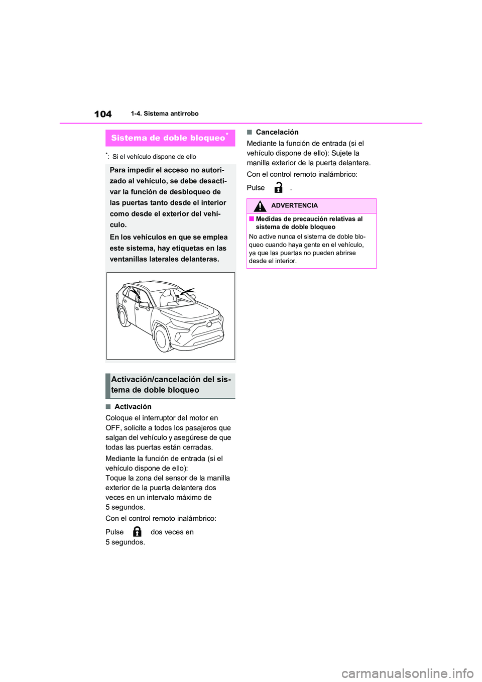 TOYOTA RAV4 2020 Manual del propietario (in Spanish) 1041-4. Sistema antirrobo
*: Si el vehículo dispone de ello
■Activación
Coloque el interruptor del motor en
OFF, solicite a todos los pasajeros que
salgan del vehículo y asegúrese de que
t TOYOTA RAV4 2020 Manual del propietario (in Spanish) 1041-4. Sistema antirrobo
*: Si el vehículo dispone de ello
■Activación
Coloque el interruptor del motor en
OFF, solicite a todos los pasajeros que
salgan del vehículo y asegúrese de que
t