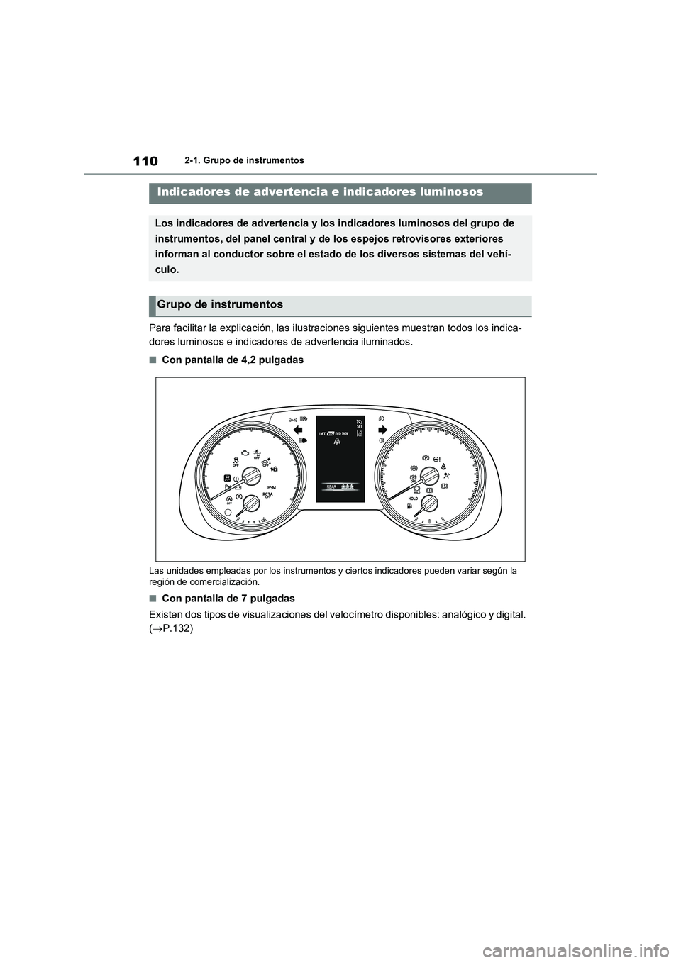 TOYOTA RAV4 2020  Manual del propietario (in Spanish) 1102-1. Grupo de instrumentos
2-1.Grupo de instrumentos
Para facilitar la explicación, las ilustraciones siguientes muestran todos los indica-
dores luminosos e indicadores de advertencia iluminados.