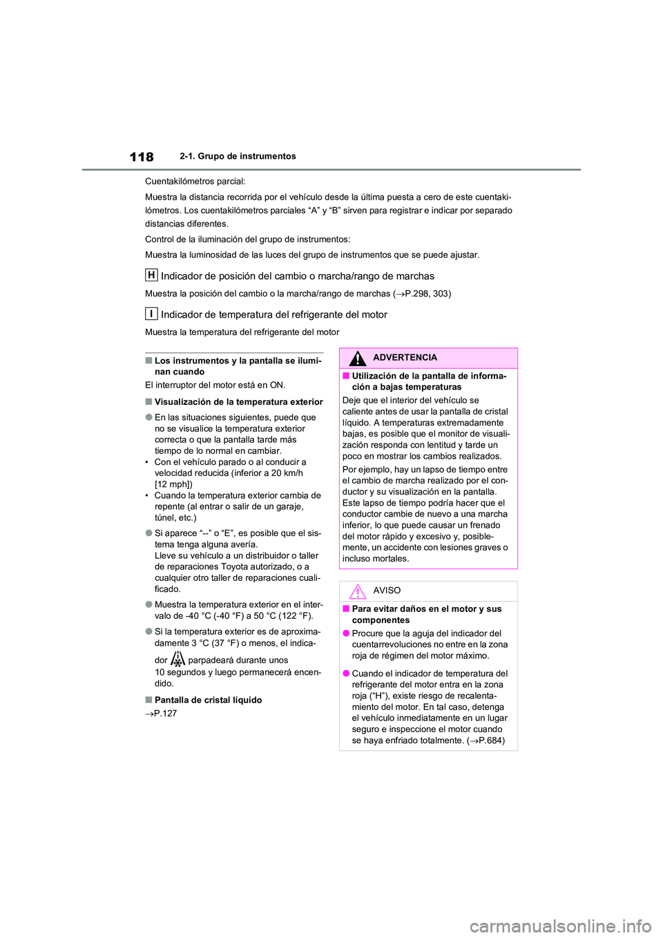 TOYOTA RAV4 2020 Manual del propietario (in Spanish) 1182-1. Grupo de instrumentos
Cuentakilómetros parcial:
Muestra la distancia recorrida por el vehículo desde la última puesta a cero de este cuentaki-
lómetros. Los cuentakilómetros parciales TOYOTA RAV4 2020 Manual del propietario (in Spanish) 1182-1. Grupo de instrumentos
Cuentakilómetros parcial:
Muestra la distancia recorrida por el vehículo desde la última puesta a cero de este cuentaki-
lómetros. Los cuentakilómetros parciales