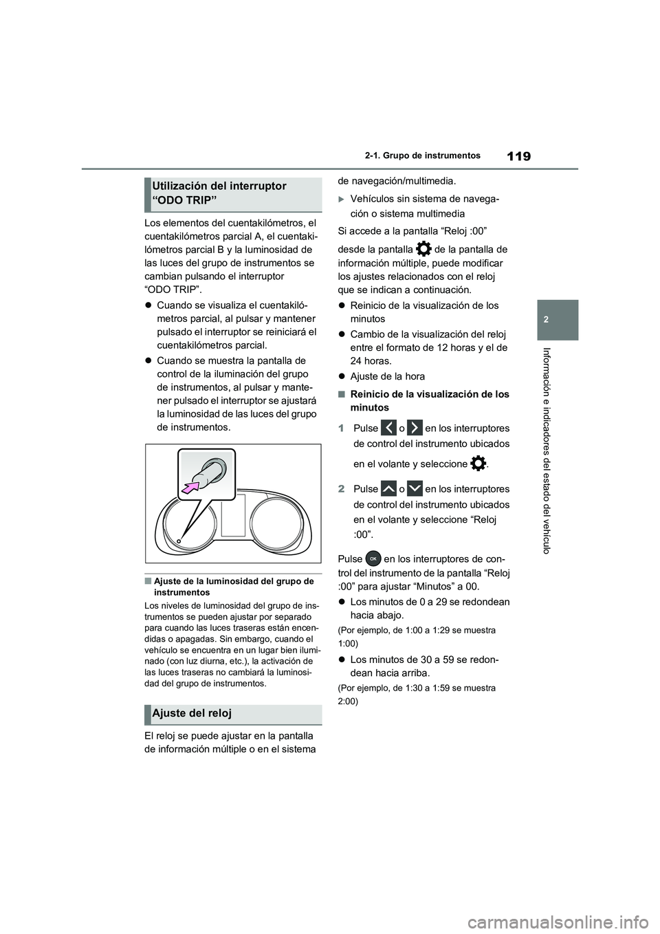 TOYOTA RAV4 2020 Manual del propietario (in Spanish) 119
2 2-1. Grupo de instrumentos
Información e indicadores del estado del vehículo
Los elementos del cuentakilómetros, el
cuentakilómetros parcial A, el cuentaki-
lómetros parcial B y la luminos TOYOTA RAV4 2020 Manual del propietario (in Spanish) 119
2 2-1. Grupo de instrumentos
Información e indicadores del estado del vehículo
Los elementos del cuentakilómetros, el
cuentakilómetros parcial A, el cuentaki-
lómetros parcial B y la luminos