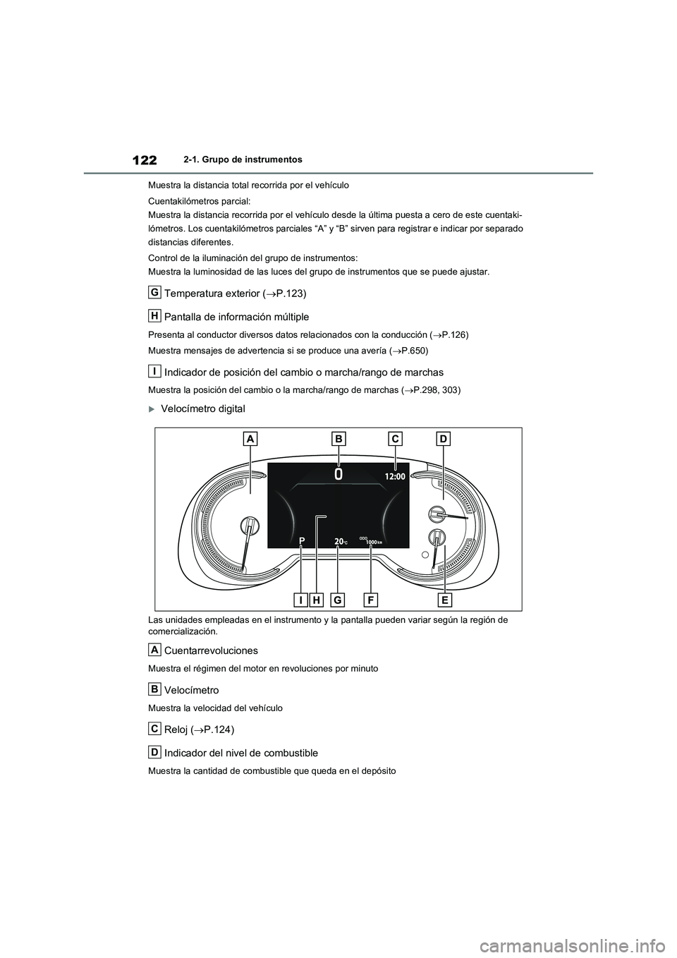 TOYOTA RAV4 2020 Manual del propietario (in Spanish) 1222-1. Grupo de instrumentos
Muestra la distancia total recorrida por el vehículo
Cuentakilómetros parcial:
Muestra la distancia recorrida por el vehículo desde la última puesta a cero de este cu TOYOTA RAV4 2020 Manual del propietario (in Spanish) 1222-1. Grupo de instrumentos
Muestra la distancia total recorrida por el vehículo
Cuentakilómetros parcial:
Muestra la distancia recorrida por el vehículo desde la última puesta a cero de este cu