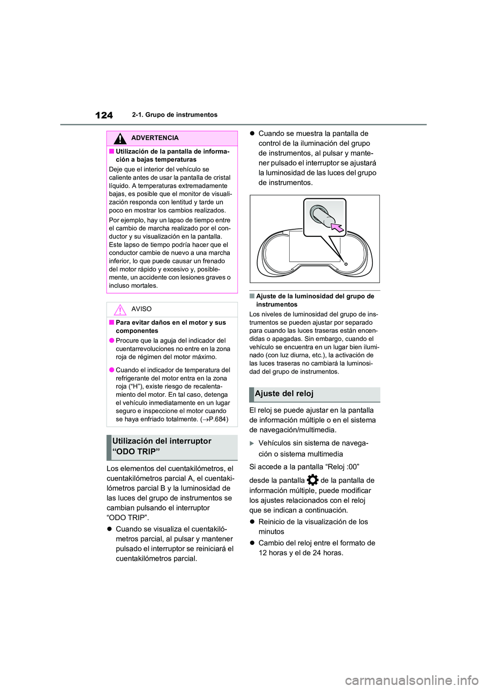TOYOTA RAV4 2020 Manual del propietario (in Spanish) 1242-1. Grupo de instrumentos
Los elementos del cuentakilómetros, el
cuentakilómetros parcial A, el cuentaki-
lómetros parcial B y la luminosidad de
las luces del grupo de instrumentos se
cam TOYOTA RAV4 2020 Manual del propietario (in Spanish) 1242-1. Grupo de instrumentos
Los elementos del cuentakilómetros, el
cuentakilómetros parcial A, el cuentaki-
lómetros parcial B y la luminosidad de
las luces del grupo de instrumentos se
cam