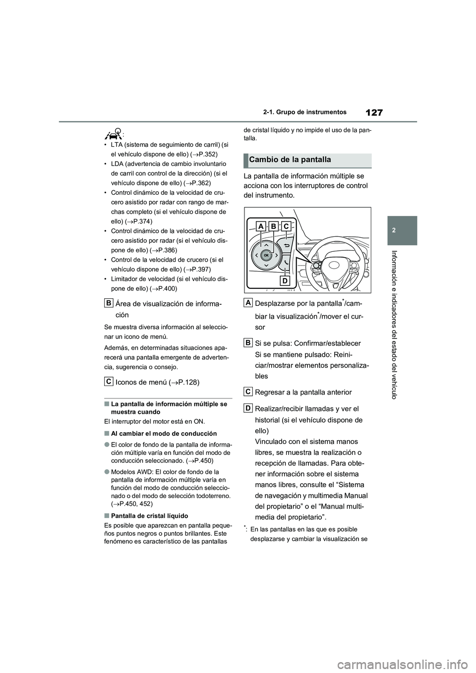 TOYOTA RAV4 2020 Manual del propietario (in Spanish) 127
2 2-1. Grupo de instrumentos
Información e indicadores del estado del vehículo
:
• LTA (sistema de seguimiento de carril) (si
el vehículo dispone de ello) (P.352)
• LDA (advertencia de TOYOTA RAV4 2020 Manual del propietario (in Spanish) 127
2 2-1. Grupo de instrumentos
Información e indicadores del estado del vehículo
:
• LTA (sistema de seguimiento de carril) (si
el vehículo dispone de ello) (P.352)
• LDA (advertencia de