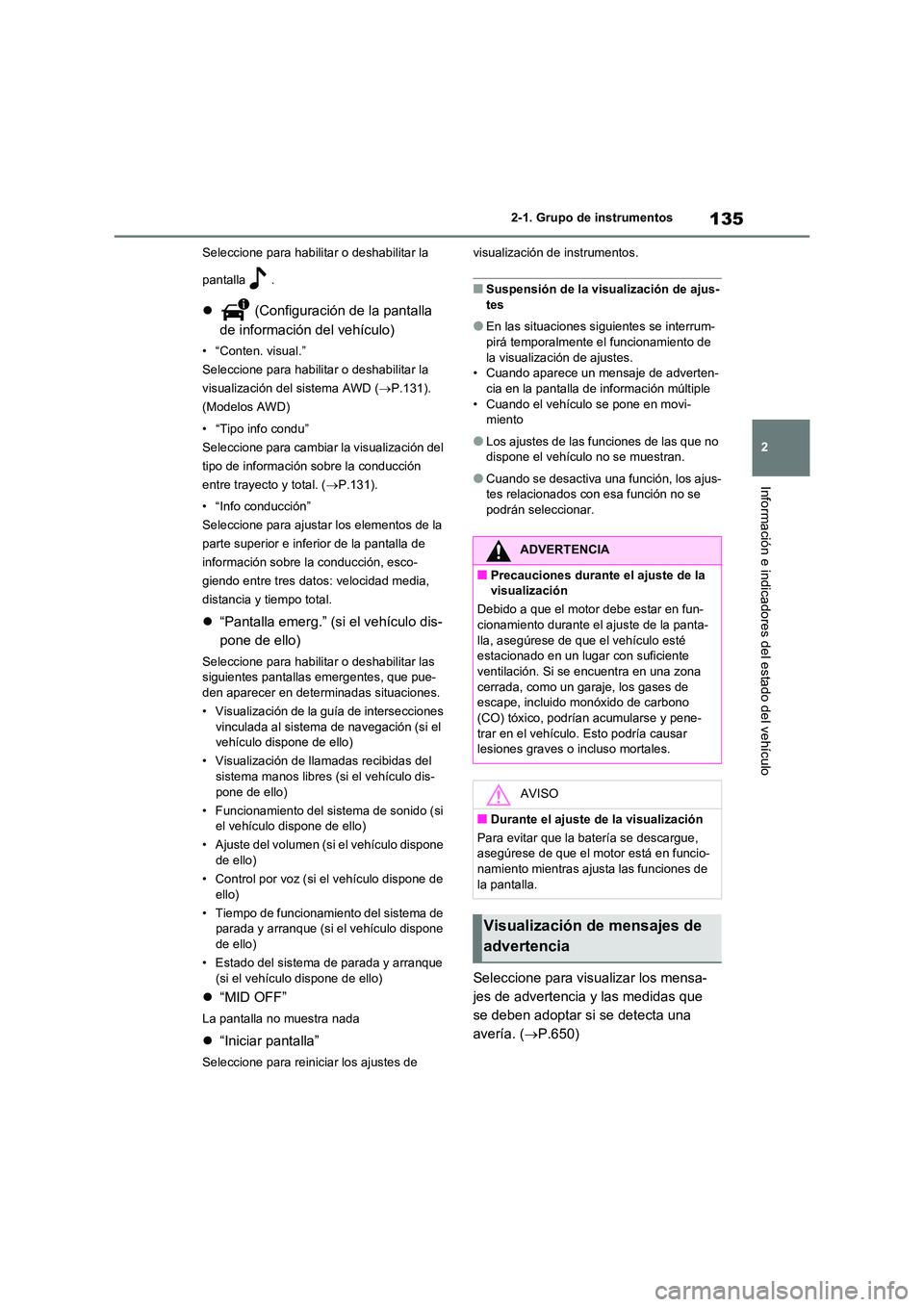 TOYOTA RAV4 2020 Manual del propietario (in Spanish) 135
2
2-1. Grupo de instrumentos
Información e indicadores del estado del vehículo
Seleccione para habilitar o deshabilitar la
pantalla .
(Configuración de la pantalla
de información del TOYOTA RAV4 2020 Manual del propietario (in Spanish) 135
2
2-1. Grupo de instrumentos
Información e indicadores del estado del vehículo
Seleccione para habilitar o deshabilitar la
pantalla .
(Configuración de la pantalla
de información del