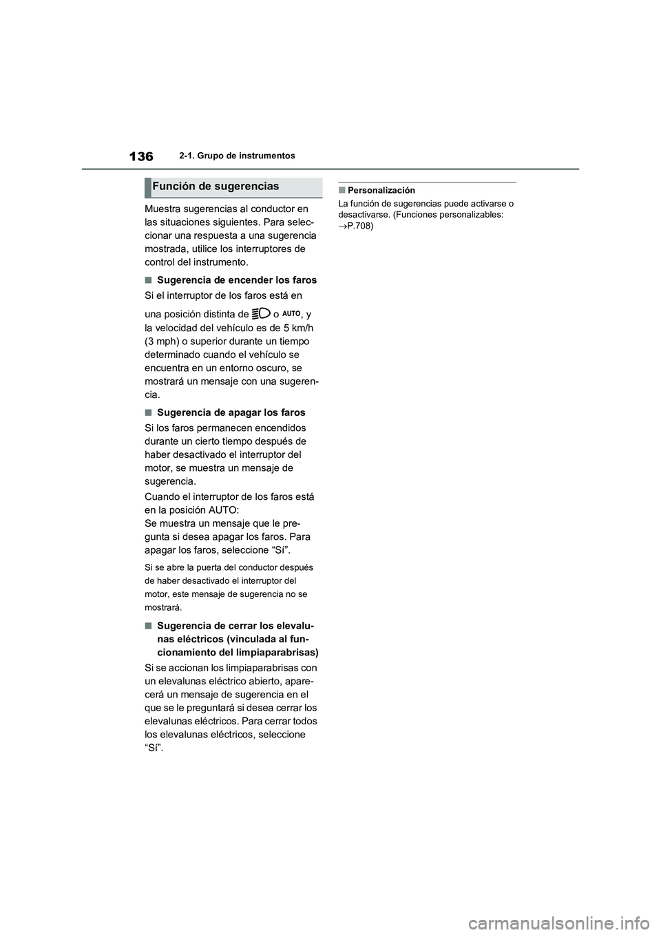 TOYOTA RAV4 2020 Manual del propietario (in Spanish) 1362-1. Grupo de instrumentos
Muestra sugerencias al conductor en
las situaciones siguientes. Para selec-
cionar una respuesta a una sugerencia
mostrada, utilice los interruptores de
control del in TOYOTA RAV4 2020 Manual del propietario (in Spanish) 1362-1. Grupo de instrumentos
Muestra sugerencias al conductor en
las situaciones siguientes. Para selec-
cionar una respuesta a una sugerencia
mostrada, utilice los interruptores de
control del in