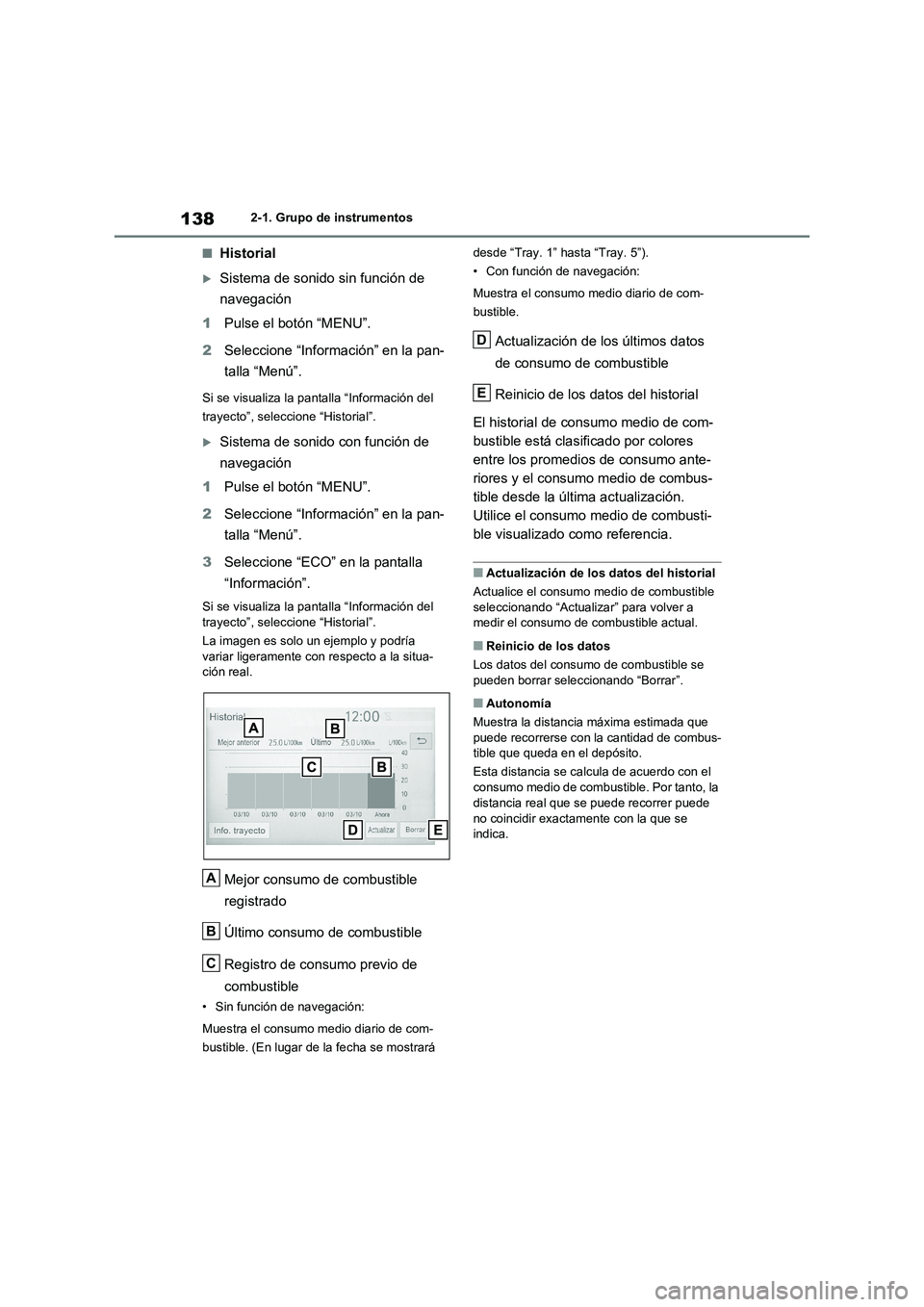 TOYOTA RAV4 2020 Manual del propietario (in Spanish) 1382-1. Grupo de instrumentos
■Historial
Sistema de sonido sin función de
navegación
1Pulse el botón “MENU”.
2Seleccione “Información” en la pan-
talla “Menú”.
Si se visualiza l TOYOTA RAV4 2020 Manual del propietario (in Spanish) 1382-1. Grupo de instrumentos
■Historial
Sistema de sonido sin función de
navegación
1Pulse el botón “MENU”.
2Seleccione “Información” en la pan-
talla “Menú”.
Si se visualiza l