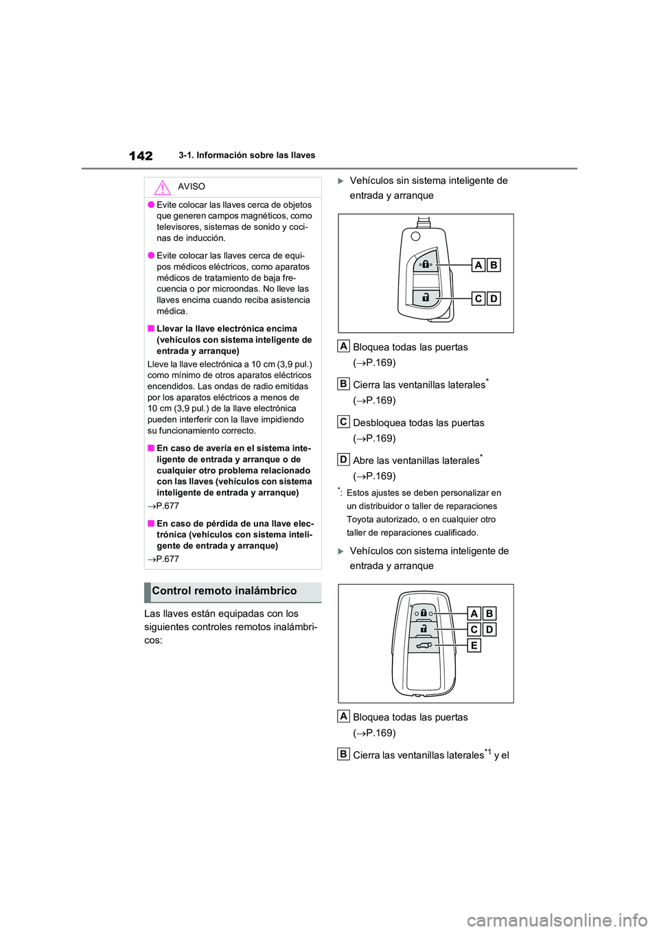 TOYOTA RAV4 2020 Manual del propietario (in Spanish) 1423-1. Información sobre las llaves
Las llaves están equipadas con los
siguientes controles remotos inalámbri-
cos:
Vehículos sin sist ema inteligente de
entrada y arranque
Bloquea todas TOYOTA RAV4 2020 Manual del propietario (in Spanish) 1423-1. Información sobre las llaves
Las llaves están equipadas con los
siguientes controles remotos inalámbri-
cos:
Vehículos sin sist ema inteligente de
entrada y arranque
Bloquea todas