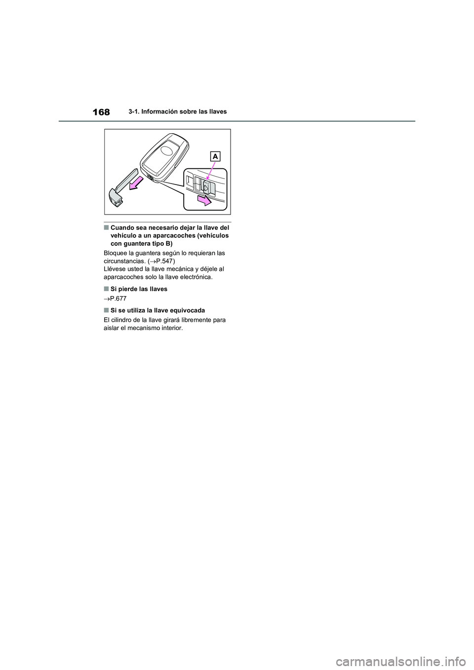 TOYOTA RAV4 2020  Manual del propietario (in Spanish) 1683-1. Información sobre las llaves
■Cuando sea necesario dejar la llave del 
vehículo a un aparcacoches (vehículos 
con guantera tipo B)
Bloquee la guantera según lo requieran las 
circunstanc