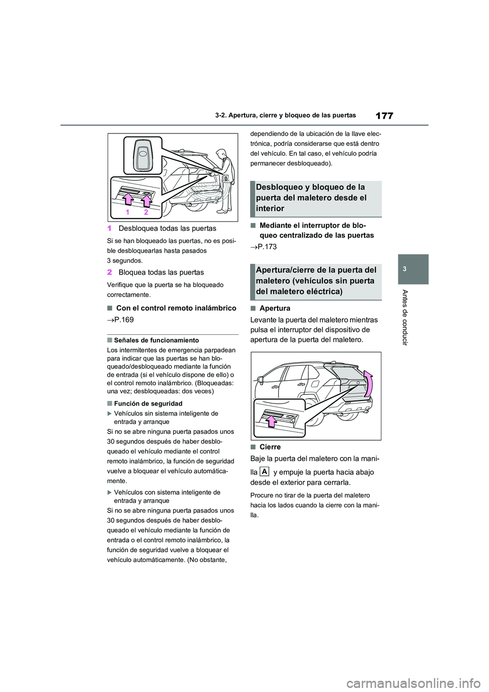 TOYOTA RAV4 2020 Manual del propietario (in Spanish) 177
3
3-2. Apertura, cierre y bloqueo de las puertas
Antes de conducir
1 Desbloquea todas las puertas
Si se han bloqueado las puertas, no es posi-
ble desbloquearlas hasta pasados
3 segundos.
2 Blo TOYOTA RAV4 2020 Manual del propietario (in Spanish) 177
3
3-2. Apertura, cierre y bloqueo de las puertas
Antes de conducir
1 Desbloquea todas las puertas
Si se han bloqueado las puertas, no es posi-
ble desbloquearlas hasta pasados
3 segundos.
2 Blo