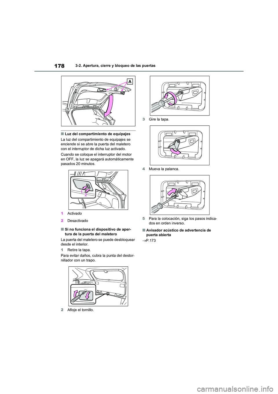 TOYOTA RAV4 2020  Manual del propietario (in Spanish) 1783-2. Apertura, cierre y bloqueo de las puertas
■Luz del compartimiento de equipajes 
La luz del compartimiento de equipajes se  enciende si se abre la puerta del maletero  
con el interruptor de 