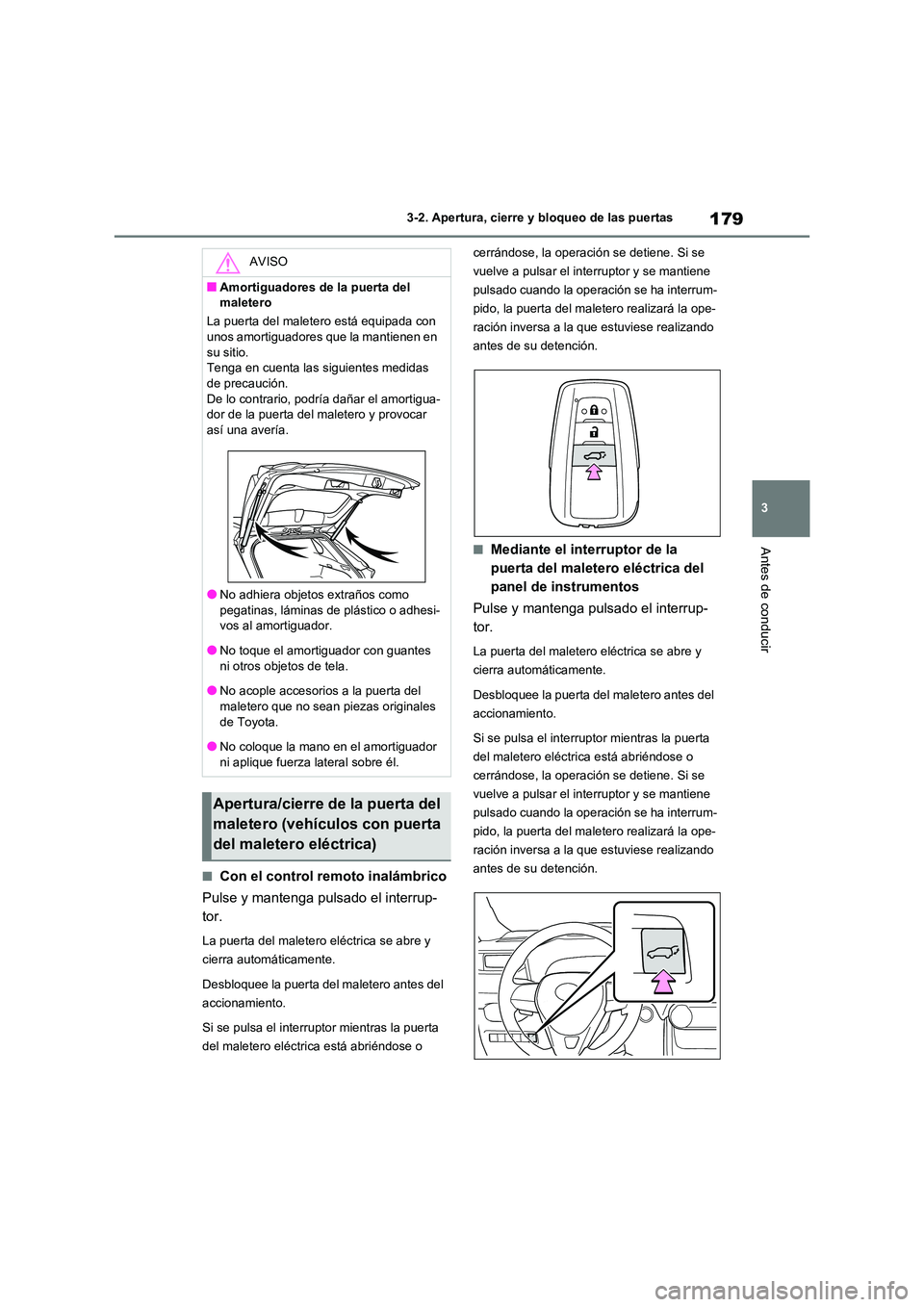 TOYOTA RAV4 2020 Manual del propietario (in Spanish) 179
3
3-2. Apertura, cierre y bloqueo de las puertas
Antes de conducir
■Con el control remoto inalámbrico
Pulse y mantenga pulsado el interrup-
tor.
La puerta del maletero eléctrica se abre y TOYOTA RAV4 2020 Manual del propietario (in Spanish) 179
3
3-2. Apertura, cierre y bloqueo de las puertas
Antes de conducir
■Con el control remoto inalámbrico
Pulse y mantenga pulsado el interrup-
tor.
La puerta del maletero eléctrica se abre y