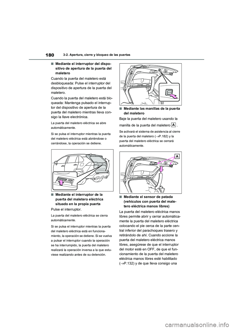 TOYOTA RAV4 2020 Manual del propietario (in Spanish) 1803-2. Apertura, cierre y bloqueo de las puertas
■Mediante el interruptor del dispo-
sitivo de apertura de la puerta del
maletero
Cuando la puerta del maletero está
desbloqueada: Pulse el interr TOYOTA RAV4 2020 Manual del propietario (in Spanish) 1803-2. Apertura, cierre y bloqueo de las puertas
■Mediante el interruptor del dispo-
sitivo de apertura de la puerta del
maletero
Cuando la puerta del maletero está
desbloqueada: Pulse el interr