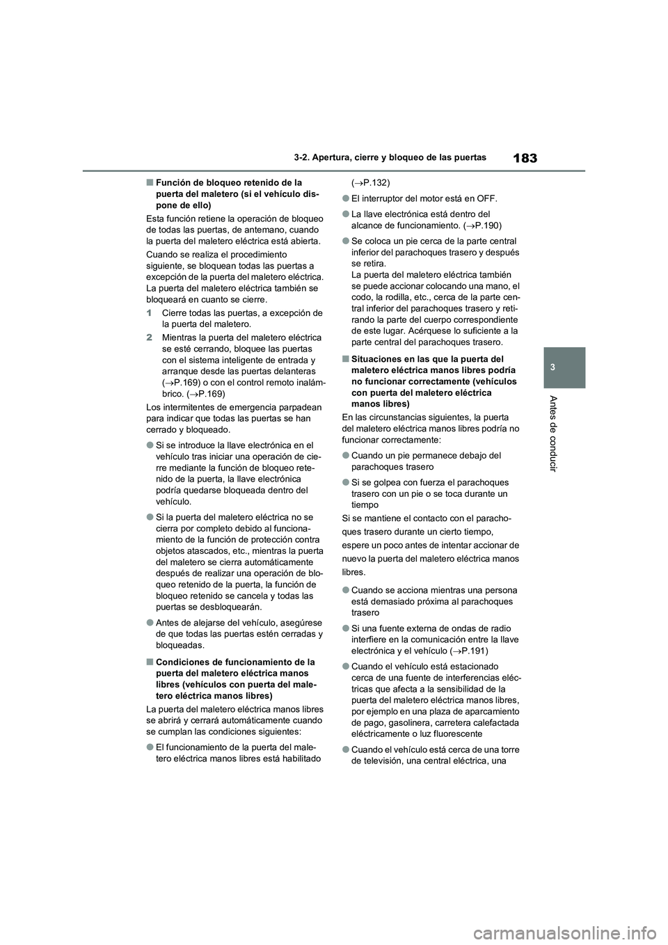 TOYOTA RAV4 2020 Manual del propietario (in Spanish) 183
3 3-2. Apertura, cierre y bloqueo de las puertas
Antes de conducir
■Función de bloqueo retenido de la
puerta del maletero (si el vehículo dis-
pone de ello)
Esta función retiene la operació TOYOTA RAV4 2020 Manual del propietario (in Spanish) 183
3 3-2. Apertura, cierre y bloqueo de las puertas
Antes de conducir
■Función de bloqueo retenido de la
puerta del maletero (si el vehículo dis-
pone de ello)
Esta función retiene la operació