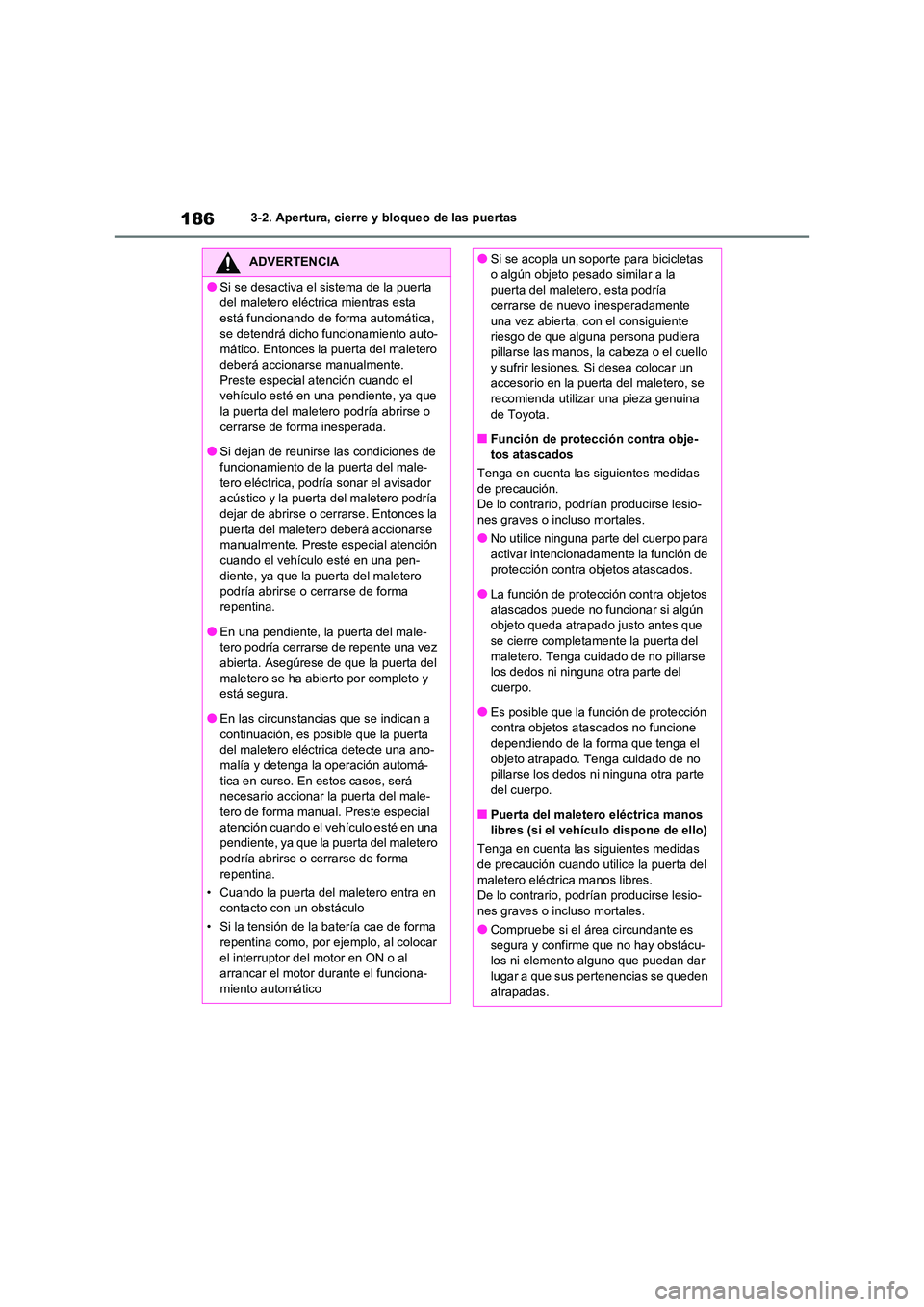 TOYOTA RAV4 2020 Manual del propietario (in Spanish) 1863-2. Apertura, cierre y bloqueo de las puertas
ADVERTENCIA
●Si se desactiva el sistema de la puerta
del maletero eléctrica mientras esta
está funcionando de forma automática, se detendrá TOYOTA RAV4 2020 Manual del propietario (in Spanish) 1863-2. Apertura, cierre y bloqueo de las puertas
ADVERTENCIA
●Si se desactiva el sistema de la puerta
del maletero eléctrica mientras esta
está funcionando de forma automática, se detendrá