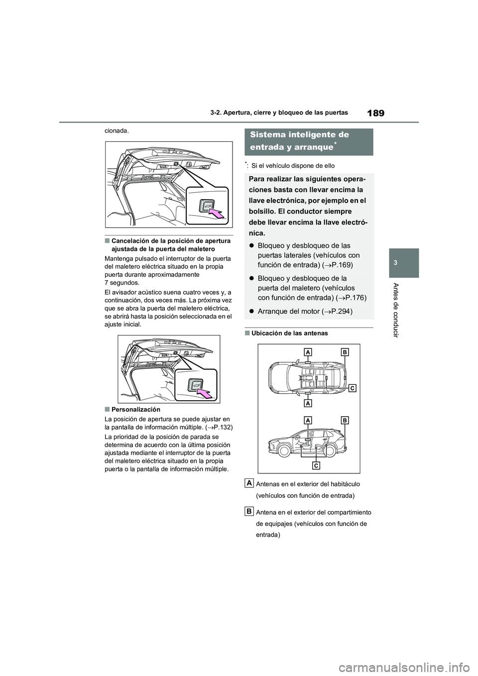 TOYOTA RAV4 2020 Manual del propietario (in Spanish) 189
3
3-2. Apertura, cierre y bloqueo de las puertas
Antes de conducir
cionada.
■Cancelación de la posición de apertura
ajustada de la puerta del maletero
Mantenga pulsado el interruptor de la TOYOTA RAV4 2020 Manual del propietario (in Spanish) 189
3
3-2. Apertura, cierre y bloqueo de las puertas
Antes de conducir
cionada.
■Cancelación de la posición de apertura
ajustada de la puerta del maletero
Mantenga pulsado el interruptor de la