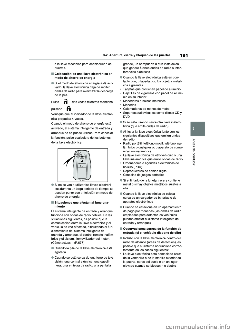 TOYOTA RAV4 2020 Manual del propietario (in Spanish) 191
3
3-2. Apertura, cierre y bloqueo de las puertas
Antes de conducir
o la llave mecánica para desbloquear las puertas.
■Colocación de una llave electrónica en
modo de ahorro de energía
● TOYOTA RAV4 2020 Manual del propietario (in Spanish) 191
3
3-2. Apertura, cierre y bloqueo de las puertas
Antes de conducir
o la llave mecánica para desbloquear las puertas.
■Colocación de una llave electrónica en
modo de ahorro de energía
●