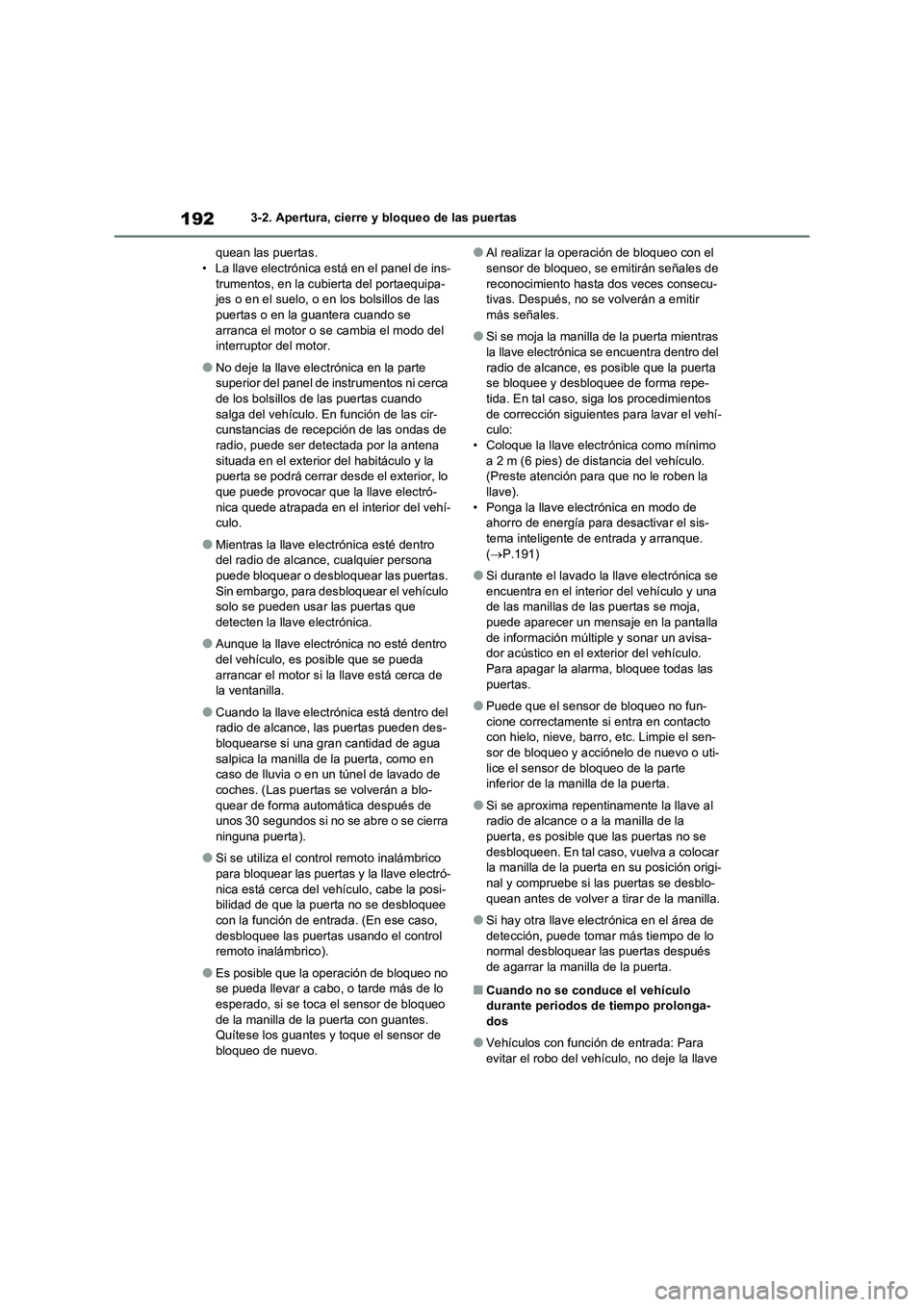 TOYOTA RAV4 2020 Manual del propietario (in Spanish) 1923-2. Apertura, cierre y bloqueo de las puertas
quean las puertas.
• La llave electrónica está en el panel de ins-
trumentos, en la cubierta del portaequipa-
jes o en el suelo, o en los bolsillo TOYOTA RAV4 2020 Manual del propietario (in Spanish) 1923-2. Apertura, cierre y bloqueo de las puertas
quean las puertas.
• La llave electrónica está en el panel de ins-
trumentos, en la cubierta del portaequipa-
jes o en el suelo, o en los bolsillo