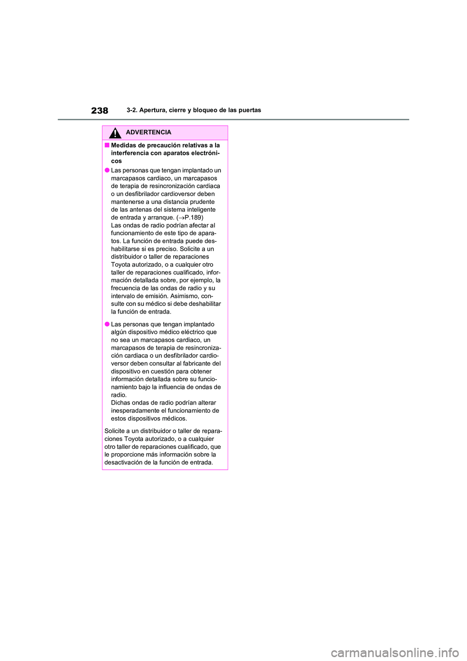 TOYOTA RAV4 2020 Manual del propietario (in Spanish) 2383-2. Apertura, cierre y bloqueo de las puertas
ADVERTENCIA
■Medidas de precaución relativas a la
interferencia con aparatos electróni-
cos
●Las personas que tengan implantado un marcapasos TOYOTA RAV4 2020 Manual del propietario (in Spanish) 2383-2. Apertura, cierre y bloqueo de las puertas
ADVERTENCIA
■Medidas de precaución relativas a la
interferencia con aparatos electróni-
cos
●Las personas que tengan implantado un marcapasos