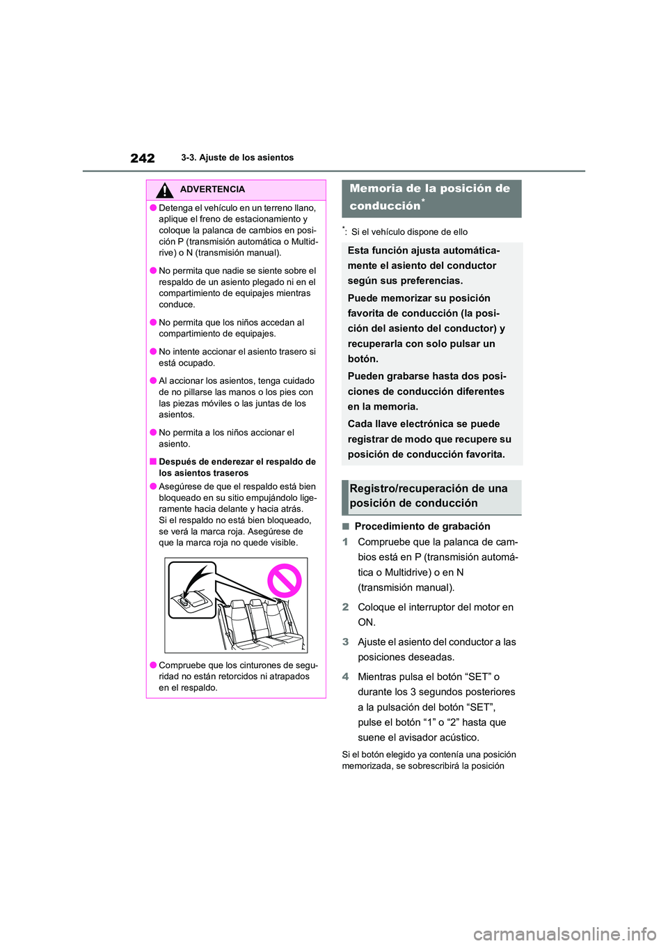 TOYOTA RAV4 2020 Manual del propietario (in Spanish) 2423-3. Ajuste de los asientos
*: Si el vehículo dispone de ello
■Procedimiento de grabación
1 Compruebe que la palanca de cam-
bios está en P (transmisión automá-
tica o Multidrive) o en N
TOYOTA RAV4 2020 Manual del propietario (in Spanish) 2423-3. Ajuste de los asientos
*: Si el vehículo dispone de ello
■Procedimiento de grabación
1 Compruebe que la palanca de cam-
bios está en P (transmisión automá-
tica o Multidrive) o en N
