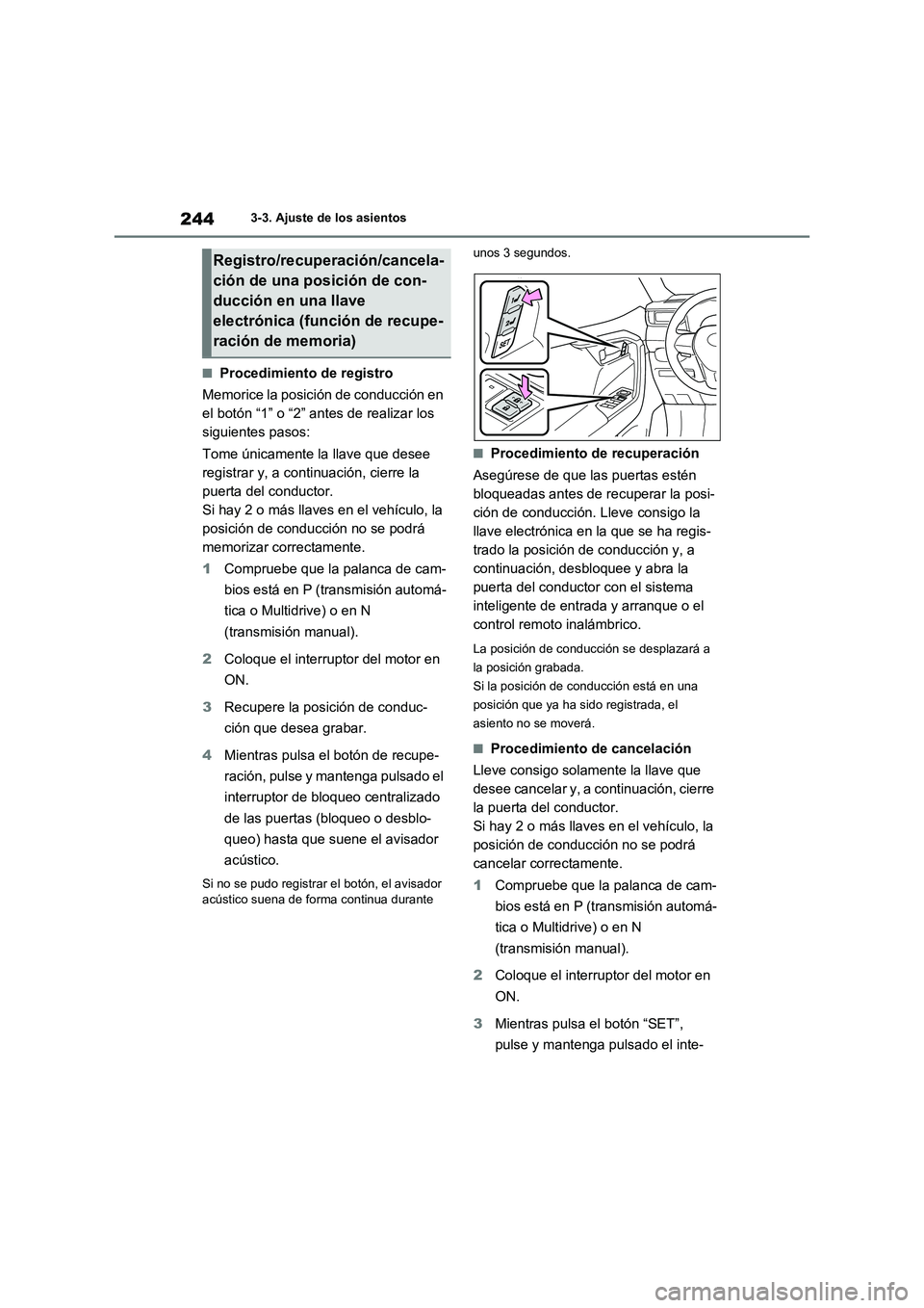 TOYOTA RAV4 2020 Manual del propietario (in Spanish) 2443-3. Ajuste de los asientos
■Procedimiento de registro
Memorice la posición de conducción en
el botón “1” o “2” antes de realizar los
siguientes pasos:
Tome únicamente la llave q TOYOTA RAV4 2020 Manual del propietario (in Spanish) 2443-3. Ajuste de los asientos
■Procedimiento de registro
Memorice la posición de conducción en
el botón “1” o “2” antes de realizar los
siguientes pasos:
Tome únicamente la llave q