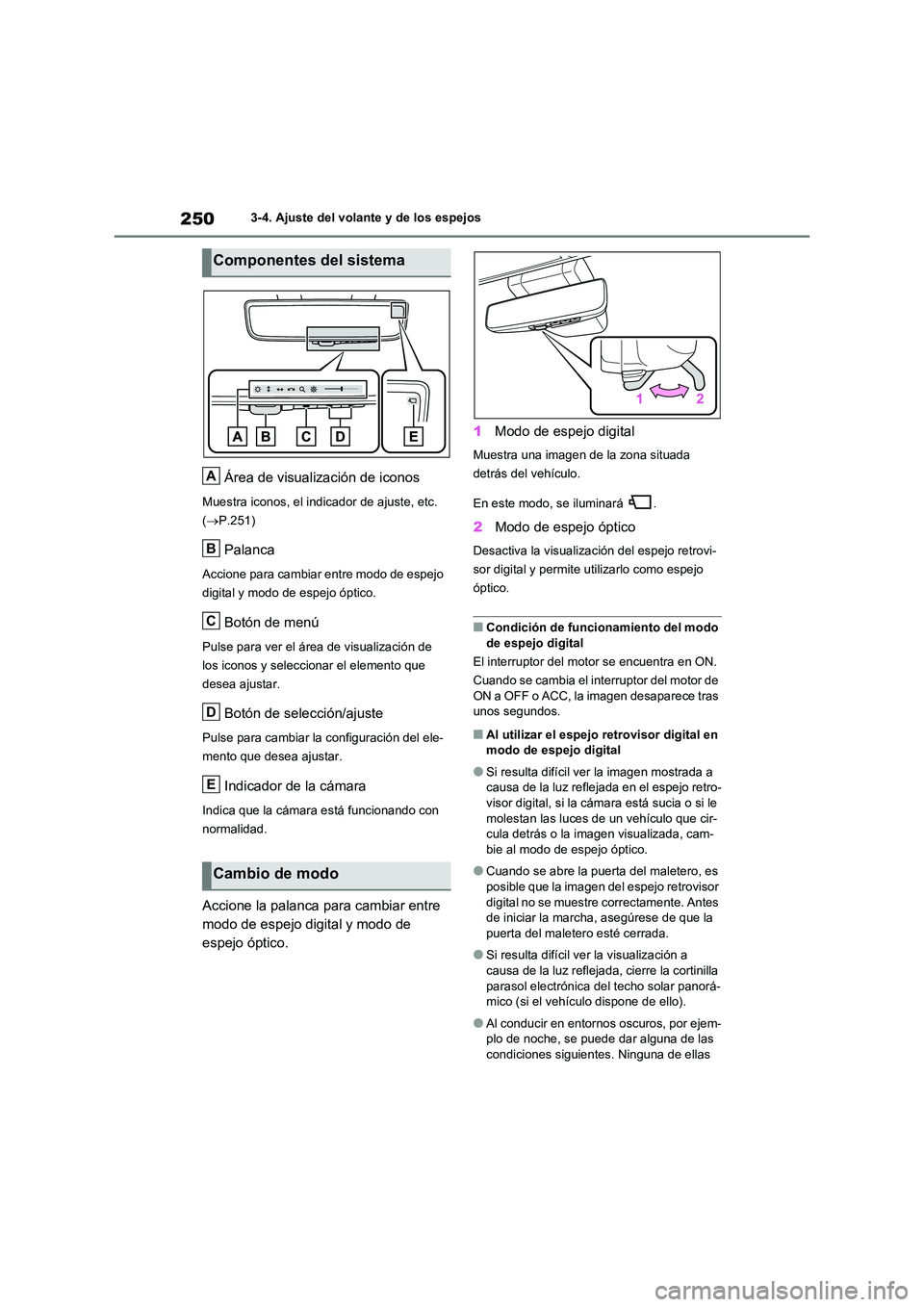 TOYOTA RAV4 2020 Manual del propietario (in Spanish) 2503-4. Ajuste del volante y de los espejos
Área de visualización de iconos
Muestra iconos, el indicador de ajuste, etc.
( P.251)
Palanca
Accione para cambiar entre modo de espejo
digital y m TOYOTA RAV4 2020 Manual del propietario (in Spanish) 2503-4. Ajuste del volante y de los espejos
Área de visualización de iconos
Muestra iconos, el indicador de ajuste, etc.
( P.251)
Palanca
Accione para cambiar entre modo de espejo
digital y m
