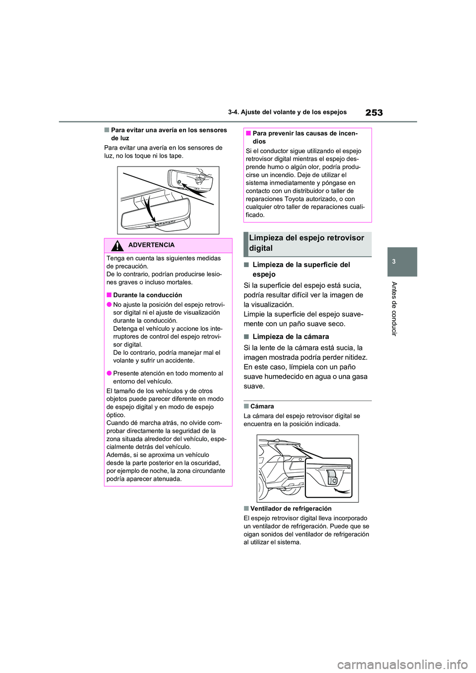 TOYOTA RAV4 2020 Manual del propietario (in Spanish) 253
3
3-4. Ajuste del volante y de los espejos
Antes de conducir
■Para evitar una avería en los sensores de luz
Para evitar una avería en los sensores de
luz, no los toque ni los tape.
■Lim TOYOTA RAV4 2020 Manual del propietario (in Spanish) 253
3
3-4. Ajuste del volante y de los espejos
Antes de conducir
■Para evitar una avería en los sensores de luz
Para evitar una avería en los sensores de
luz, no los toque ni los tape.
■Lim
