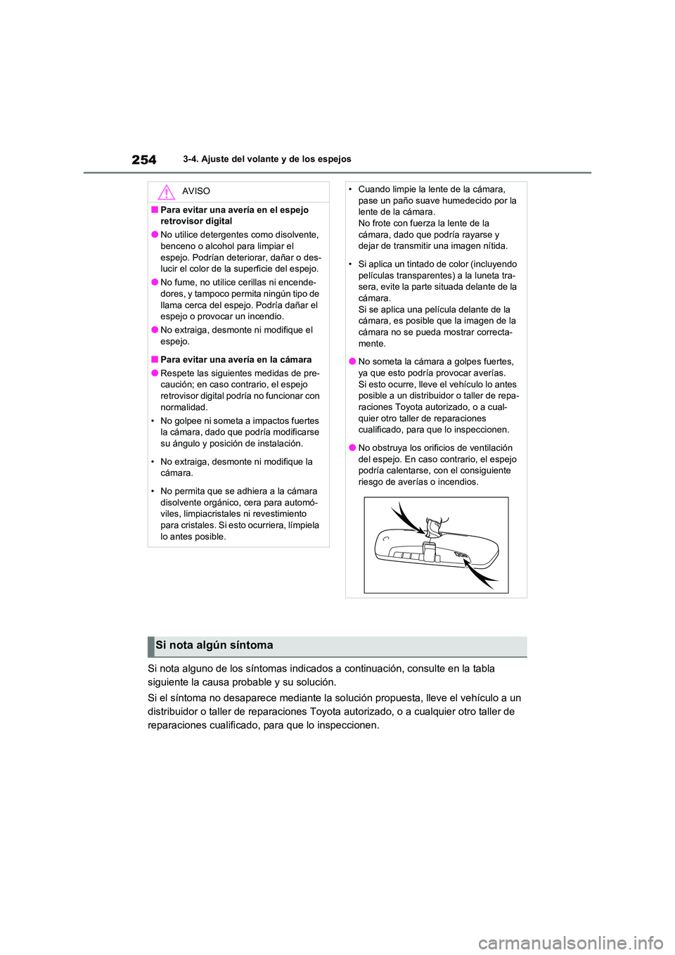 TOYOTA RAV4 2020 Manual del propietario (in Spanish) 2543-4. Ajuste del volante y de los espejos
Si nota alguno de los síntomas indicados a continuación, consulte en la tabla
siguiente la causa probable y su solución.
Si el síntoma no desaparece TOYOTA RAV4 2020 Manual del propietario (in Spanish) 2543-4. Ajuste del volante y de los espejos
Si nota alguno de los síntomas indicados a continuación, consulte en la tabla
siguiente la causa probable y su solución.
Si el síntoma no desaparece