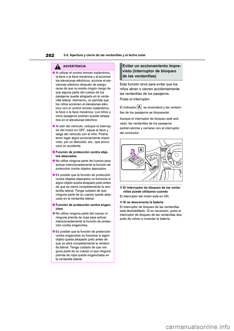 TOYOTA RAV4 2020 Manual del propietario (in Spanish) 2623-5. Apertura y cierre de las ventanillas y el techo solar
Esta función sirve para evitar que los
niños abran o cierren accidentalmente
las ventanillas de los pasajeros.
Pulse el interruptor. TOYOTA RAV4 2020 Manual del propietario (in Spanish) 2623-5. Apertura y cierre de las ventanillas y el techo solar
Esta función sirve para evitar que los
niños abran o cierren accidentalmente
las ventanillas de los pasajeros.
Pulse el interruptor.