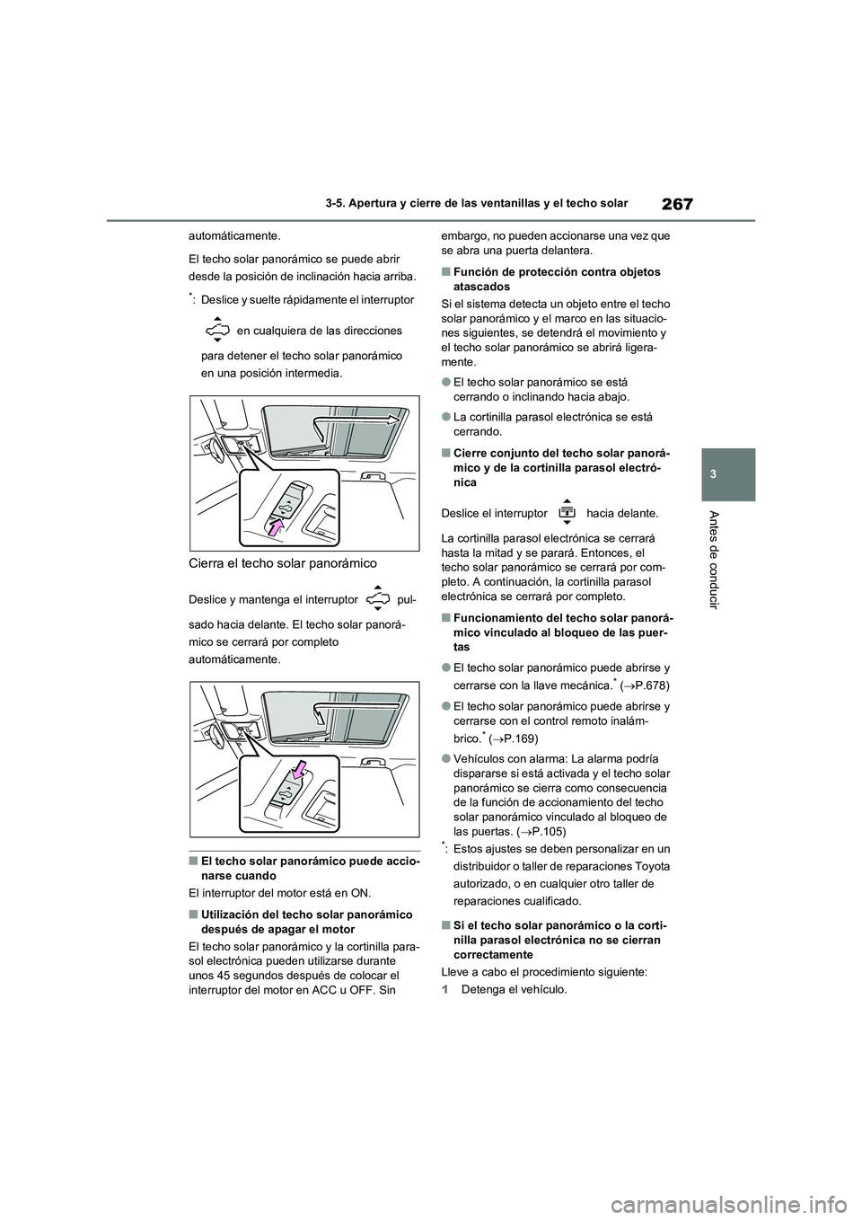 TOYOTA RAV4 2020 Manual del propietario (in Spanish) 267
3 3-5. Apertura y cierre de las ventanillas y el techo solar
Antes de conducir
automáticamente.
El techo solar panorámico se puede abrir
desde la posición de inclinación hacia arriba.
*: Desl TOYOTA RAV4 2020 Manual del propietario (in Spanish) 267
3 3-5. Apertura y cierre de las ventanillas y el techo solar
Antes de conducir
automáticamente.
El techo solar panorámico se puede abrir
desde la posición de inclinación hacia arriba.
*: Desl