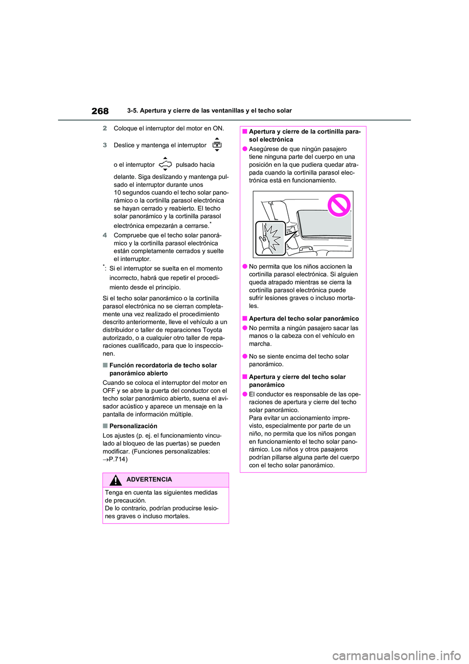 TOYOTA RAV4 2020 Manual del propietario (in Spanish) 2683-5. Apertura y cierre de las ventanillas y el techo solar
2 Coloque el interruptor del motor en ON.
3 Deslice y mantenga el interruptor
o el interruptor pulsado hacia
delante. Siga desli TOYOTA RAV4 2020 Manual del propietario (in Spanish) 2683-5. Apertura y cierre de las ventanillas y el techo solar
2 Coloque el interruptor del motor en ON.
3 Deslice y mantenga el interruptor
o el interruptor pulsado hacia
delante. Siga desli