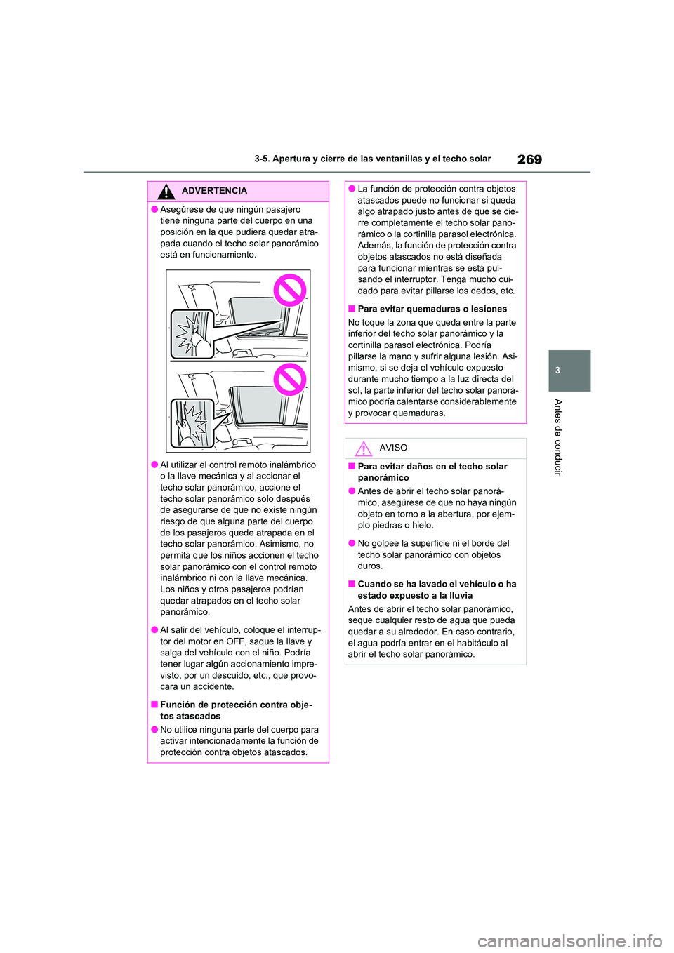 TOYOTA RAV4 2020 Manual del propietario (in Spanish) 269
3
3-5. Apertura y cierre de las ventanillas y el techo solar
Antes de conducir
ADVERTENCIA
●Asegúrese de que ningún pasajero
tiene ninguna parte del cuerpo en una
posición en la que pudie TOYOTA RAV4 2020 Manual del propietario (in Spanish) 269
3
3-5. Apertura y cierre de las ventanillas y el techo solar
Antes de conducir
ADVERTENCIA
●Asegúrese de que ningún pasajero
tiene ninguna parte del cuerpo en una
posición en la que pudie