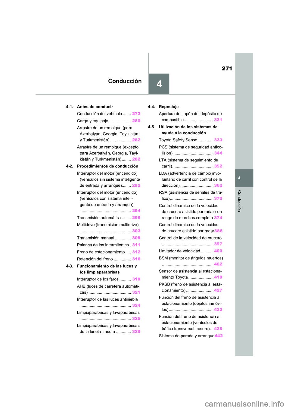 TOYOTA RAV4 2020 Manual del propietario (in Spanish) 4
271
4
Conducción
Conducción
4-1. Antes de conducir
Conducción del vehículo ....... 273
Carga y equipaje ................... 280
Arrastre de un remolque (para
Azerbaiyán, Georgia, Tayikist TOYOTA RAV4 2020 Manual del propietario (in Spanish) 4
271
4
Conducción
Conducción
4-1. Antes de conducir
Conducción del vehículo ....... 273
Carga y equipaje ................... 280
Arrastre de un remolque (para
Azerbaiyán, Georgia, Tayikist