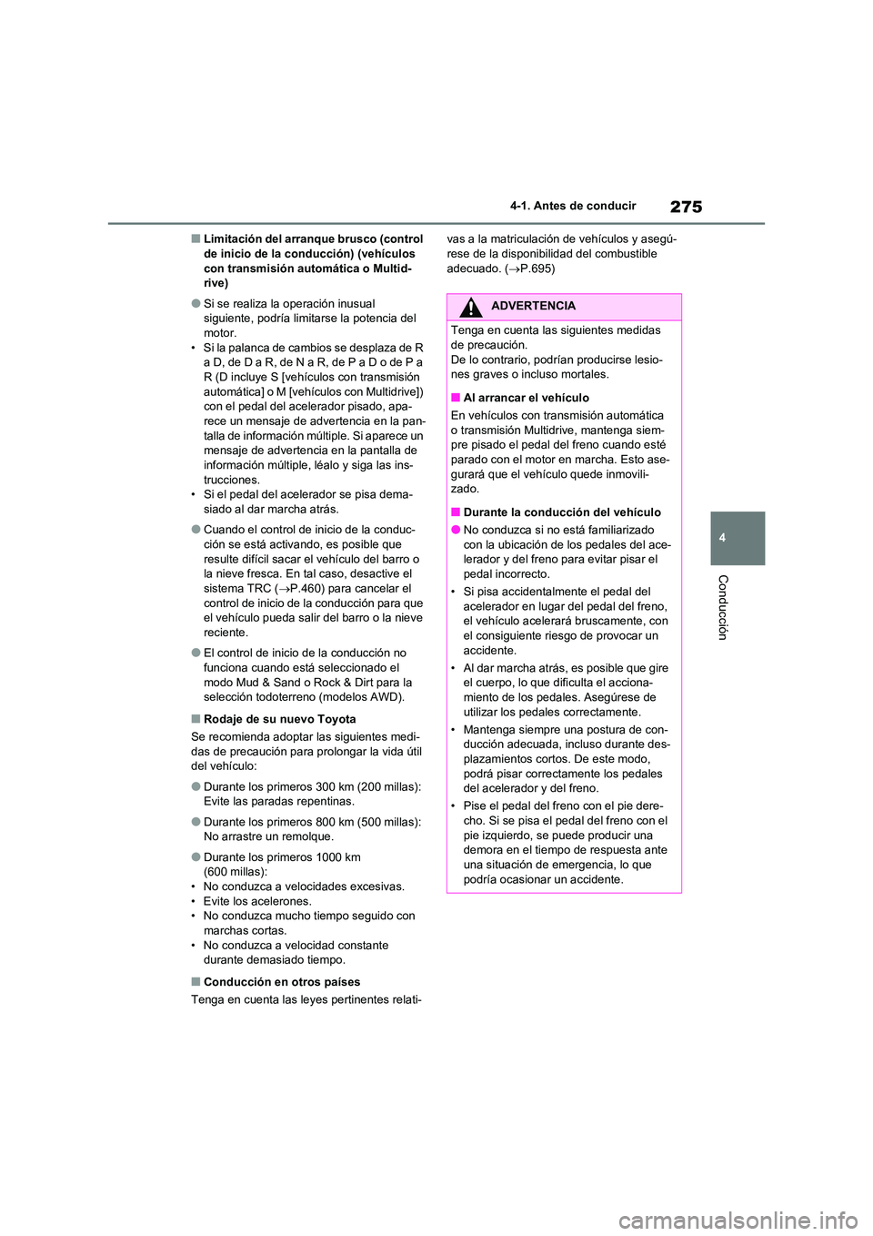 TOYOTA RAV4 2020 Manual del propietario (in Spanish) 275
4
4-1. Antes de conducir
Conducción
■Limitación del arranque brusco (control de inicio de la conducción) (vehículos
con transmisión automática o Multid-
rive)
●Si se realiza la opera TOYOTA RAV4 2020 Manual del propietario (in Spanish) 275
4
4-1. Antes de conducir
Conducción
■Limitación del arranque brusco (control de inicio de la conducción) (vehículos
con transmisión automática o Multid-
rive)
●Si se realiza la opera