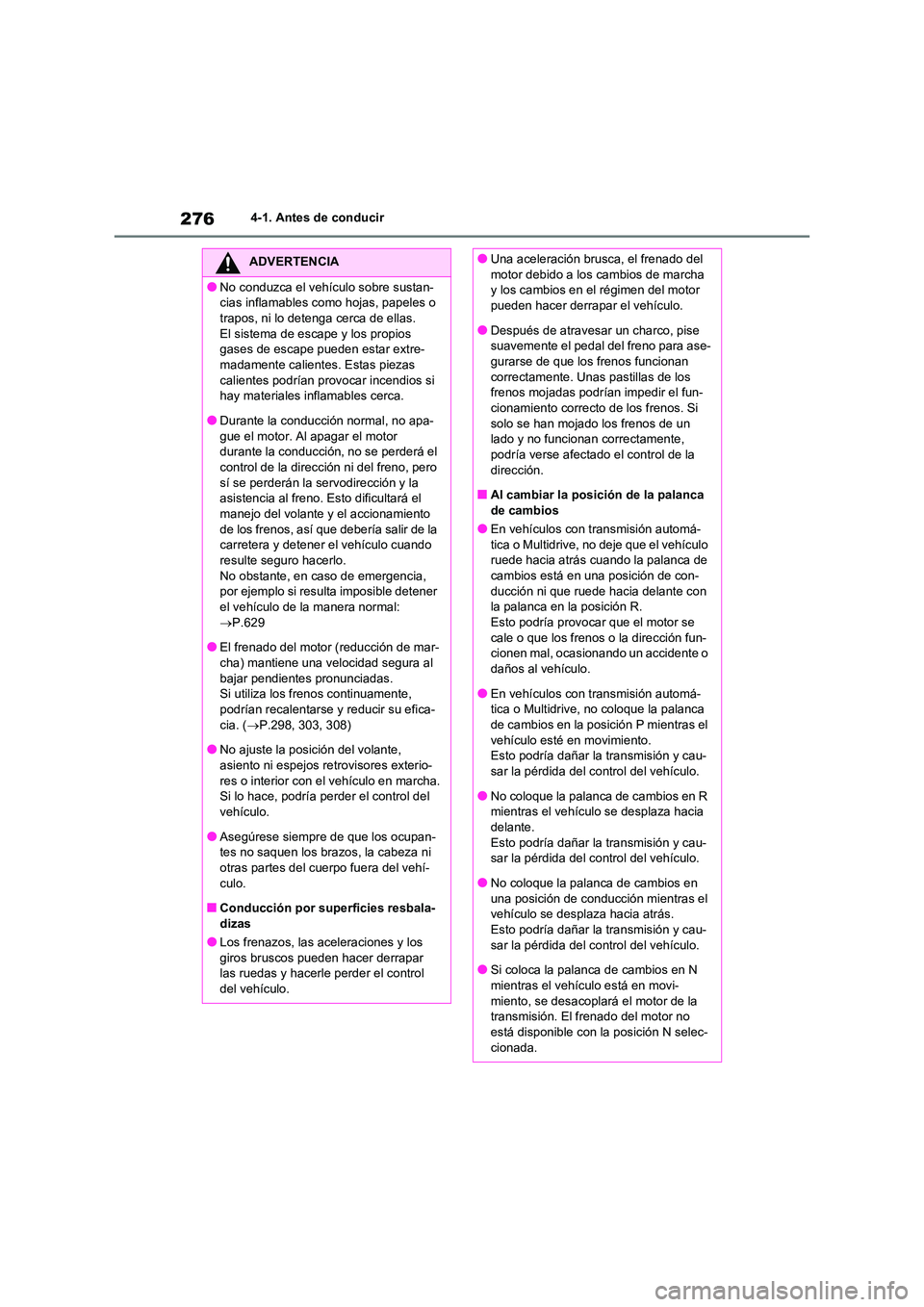 TOYOTA RAV4 2020 Manual del propietario (in Spanish) 2764-1. Antes de conducir
ADVERTENCIA
●No conduzca el vehículo sobre sustan-
cias inflamables como hojas, papeles o
trapos, ni lo detenga cerca de ellas. El sistema de escape y los propios
gase TOYOTA RAV4 2020 Manual del propietario (in Spanish) 2764-1. Antes de conducir
ADVERTENCIA
●No conduzca el vehículo sobre sustan-
cias inflamables como hojas, papeles o
trapos, ni lo detenga cerca de ellas. El sistema de escape y los propios
gase