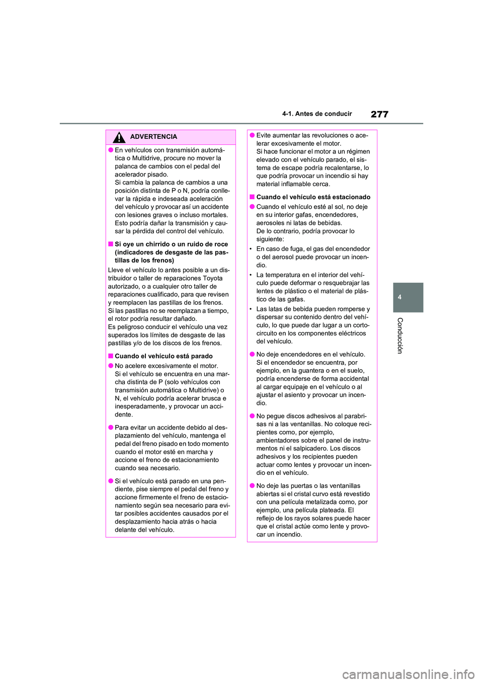 TOYOTA RAV4 2020 Manual del propietario (in Spanish) 277
4
4-1. Antes de conducir
Conducción
ADVERTENCIA
●En vehículos con transmisión automá-
tica o Multidrive, procure no mover la
palanca de cambios con el pedal del acelerador pisado.
Si ca TOYOTA RAV4 2020 Manual del propietario (in Spanish) 277
4
4-1. Antes de conducir
Conducción
ADVERTENCIA
●En vehículos con transmisión automá-
tica o Multidrive, procure no mover la
palanca de cambios con el pedal del acelerador pisado.
Si ca