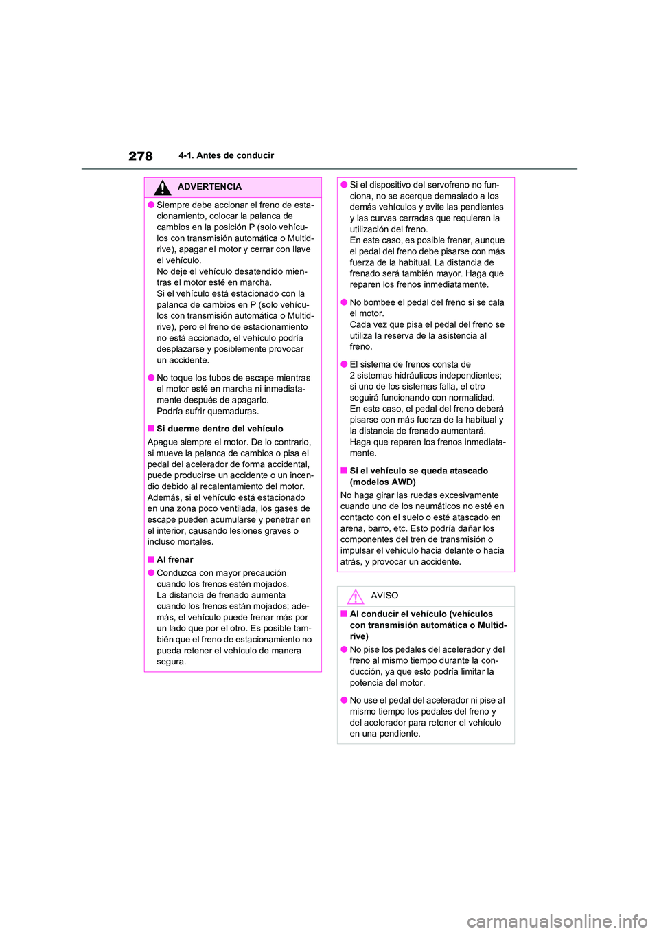 TOYOTA RAV4 2020 Manual del propietario (in Spanish) 2784-1. Antes de conducir
ADVERTENCIA
●Siempre debe accionar el freno de esta-
cionamiento, colocar la palanca de
cambios en la posición P (solo vehícu- los con transmisión automática o Multid TOYOTA RAV4 2020 Manual del propietario (in Spanish) 2784-1. Antes de conducir
ADVERTENCIA
●Siempre debe accionar el freno de esta-
cionamiento, colocar la palanca de
cambios en la posición P (solo vehícu- los con transmisión automática o Multid