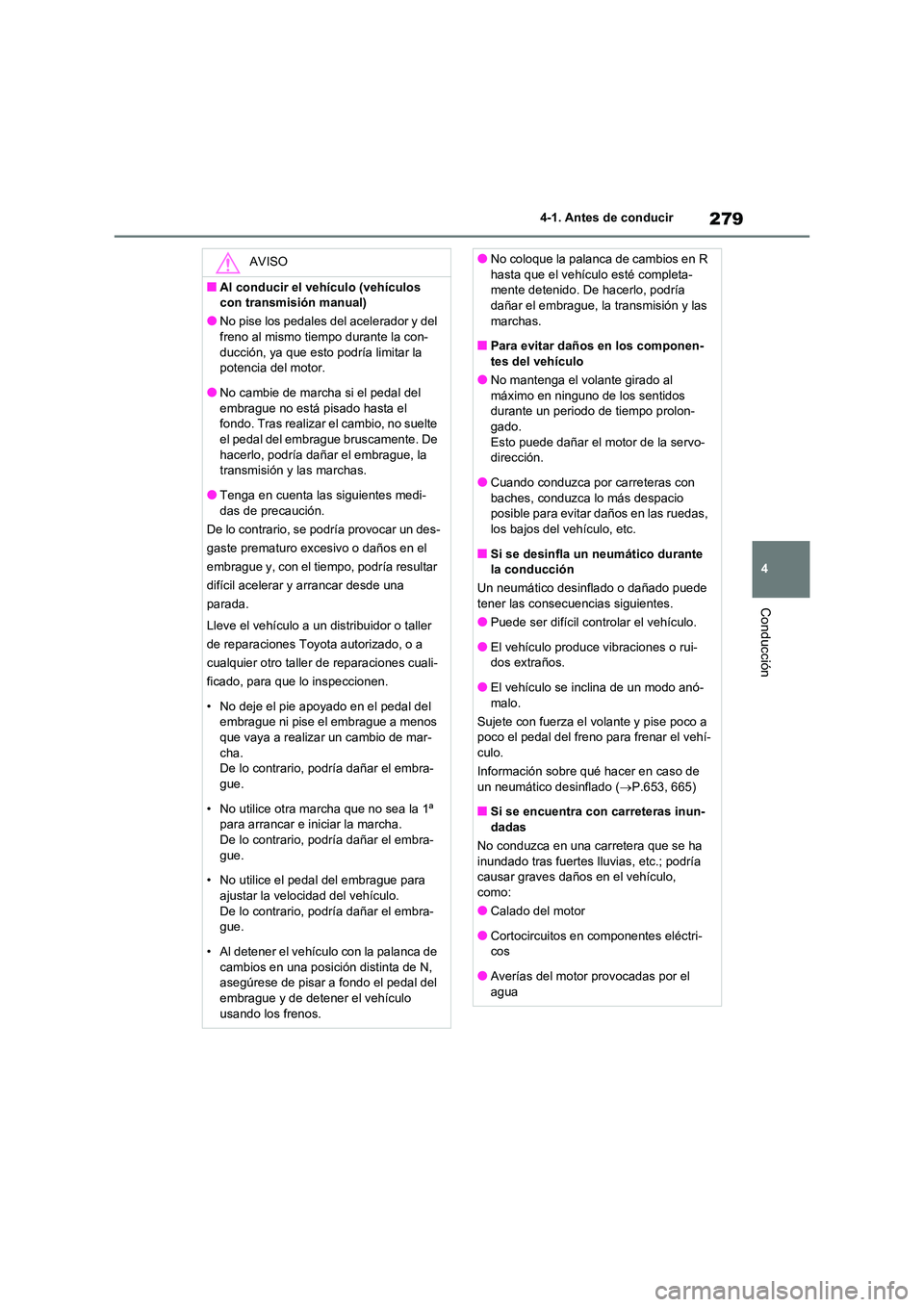 TOYOTA RAV4 2020 Manual del propietario (in Spanish) 279
4
4-1. Antes de conducir
Conducción
AVISO
■Al conducir el vehículo (vehículos
con transmisión manual)
●No pise los pedales del acelerador y del
freno al mismo tiempo durante la con- du TOYOTA RAV4 2020 Manual del propietario (in Spanish) 279
4
4-1. Antes de conducir
Conducción
AVISO
■Al conducir el vehículo (vehículos
con transmisión manual)
●No pise los pedales del acelerador y del
freno al mismo tiempo durante la con- du