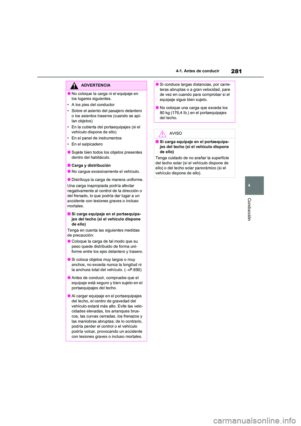 TOYOTA RAV4 2020 Manual del propietario (in Spanish) 281
4
4-1. Antes de conducir
Conducción
ADVERTENCIA
●No coloque la carga ni el equipaje en
los lugares siguientes.
• A los pies del conductor
• Sobre el asiento del pasajero delantero
o l TOYOTA RAV4 2020 Manual del propietario (in Spanish) 281
4
4-1. Antes de conducir
Conducción
ADVERTENCIA
●No coloque la carga ni el equipaje en
los lugares siguientes.
• A los pies del conductor
• Sobre el asiento del pasajero delantero
o l